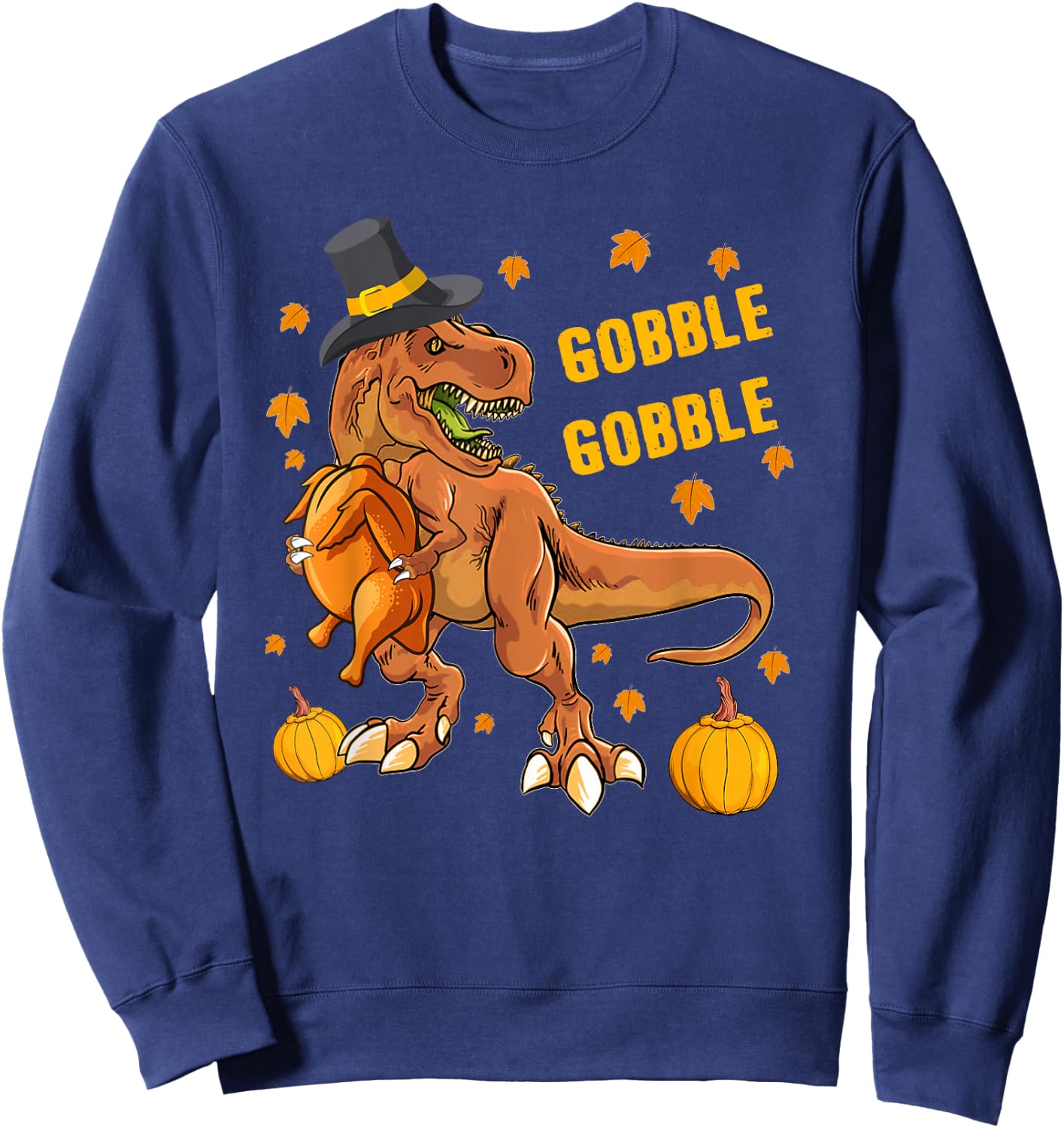 Gobble Dinosaur T Rex Wearing Turkey Costume Thanksgiving Sweatshirt - Sweatshirt | Navy