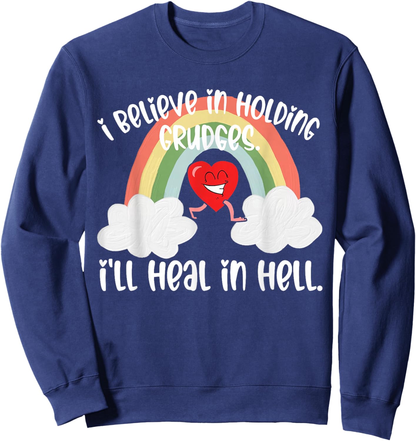 I Believe In Holding Grudges I'll Heal in Hell Fainbow Love Sweatshirt - Sweatshirt | Navy