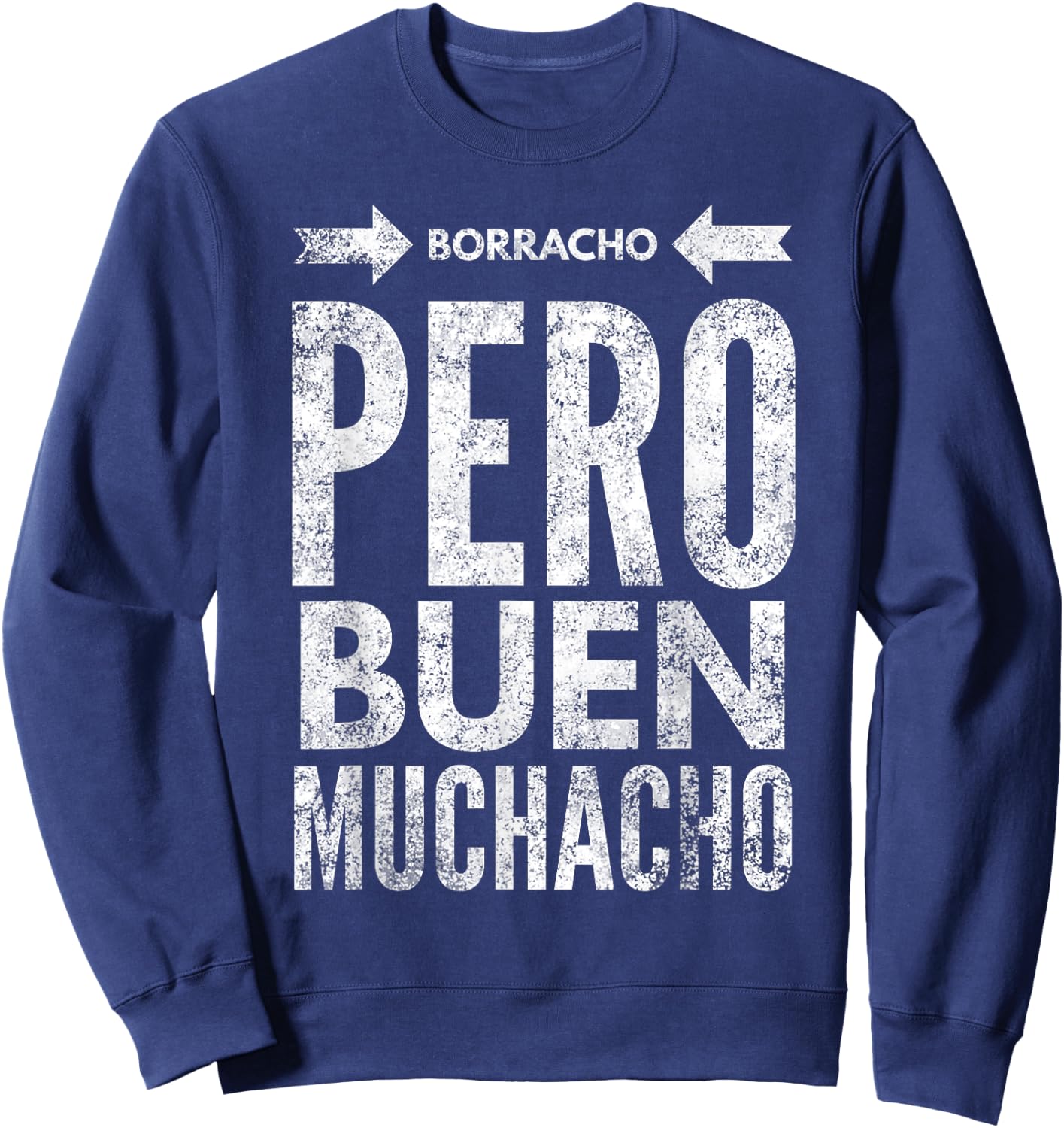 Borracho Pero Buen Muchacho Funny Sarcastic Mexican Saying Sweatshirt - Sweatshirt | Navy