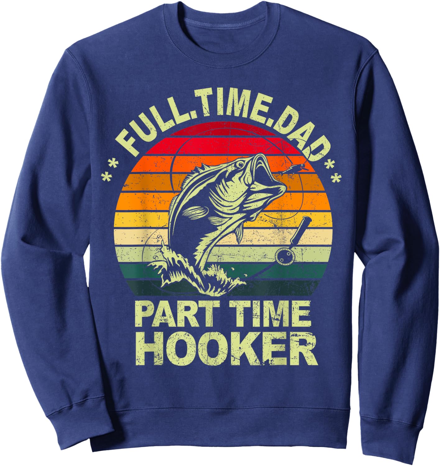 Funny Bass Dad Fishing Shirt Full Time Dad Part Time Hooker Sweatshirt - Sweatshirt | Navy