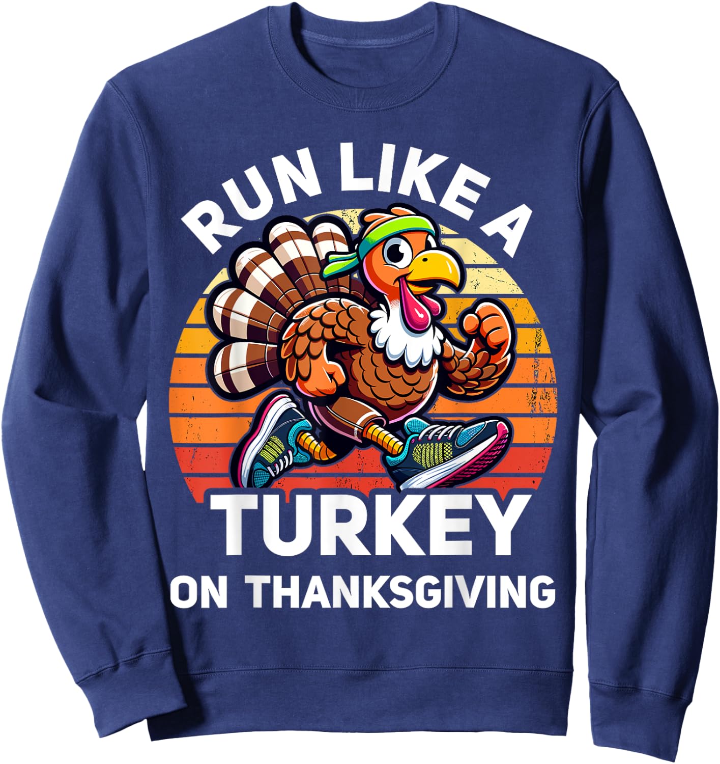 Run Like A Turkey On Thanksgiving Funny Turkey Trot Running Sweatshirt - Sweatshirt | Navy