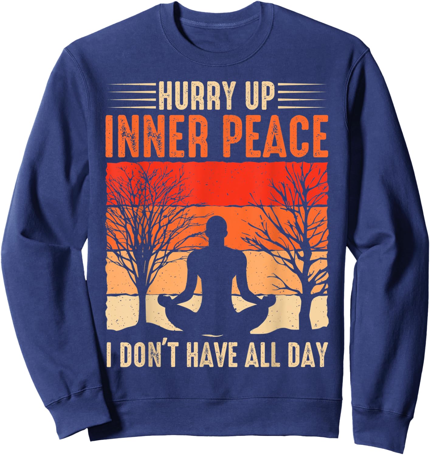 funny hurry up inner peace I don't have for yoga meditation Sweatshirt - Sweatshirt | Navy