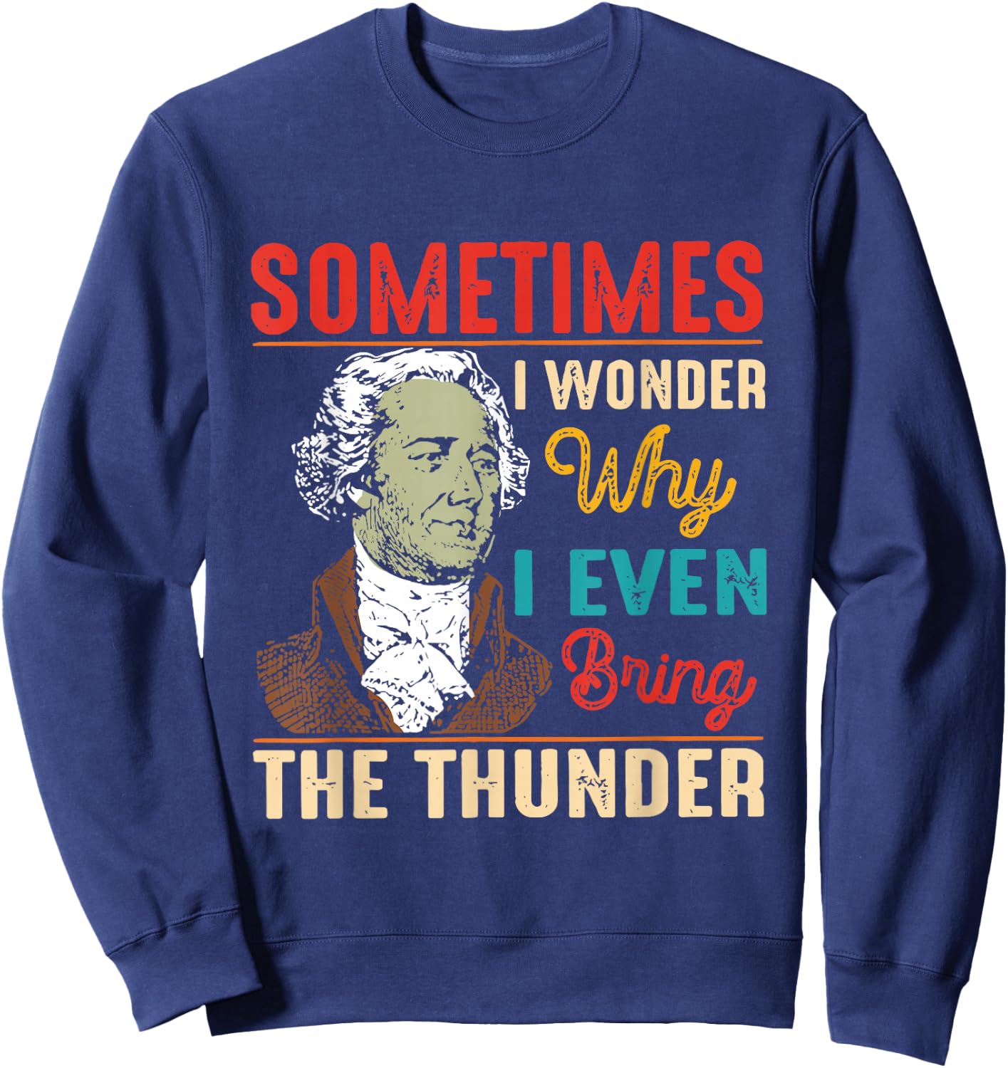 Sometimes I Wonder Why I Even Bring The Thunder Vintage Sweatshirt - Sweatshirt | Navy