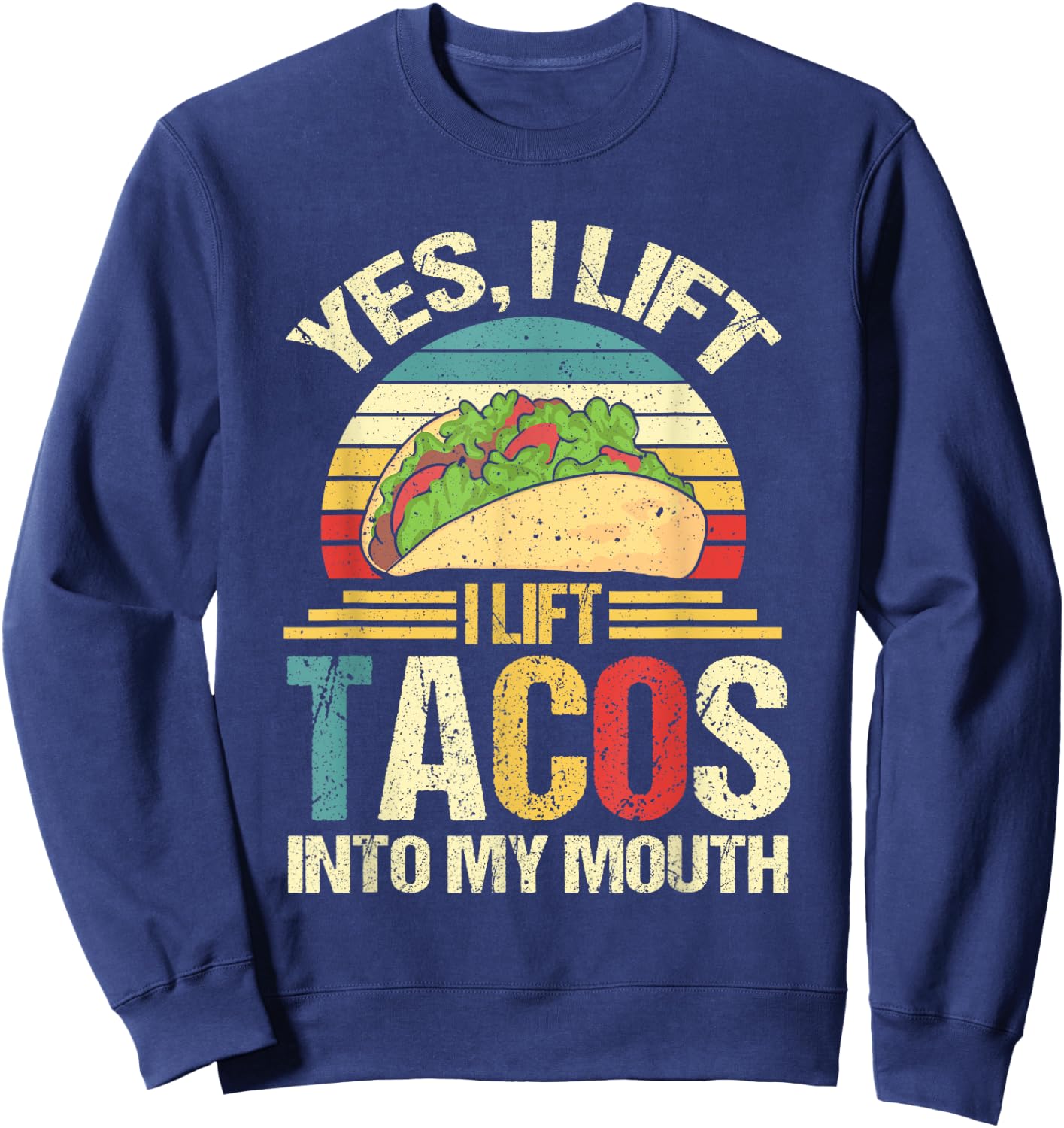 I Lift Tacos Into My Mouth Funny Taco Sweatshirt - Sweatshirt | Navy