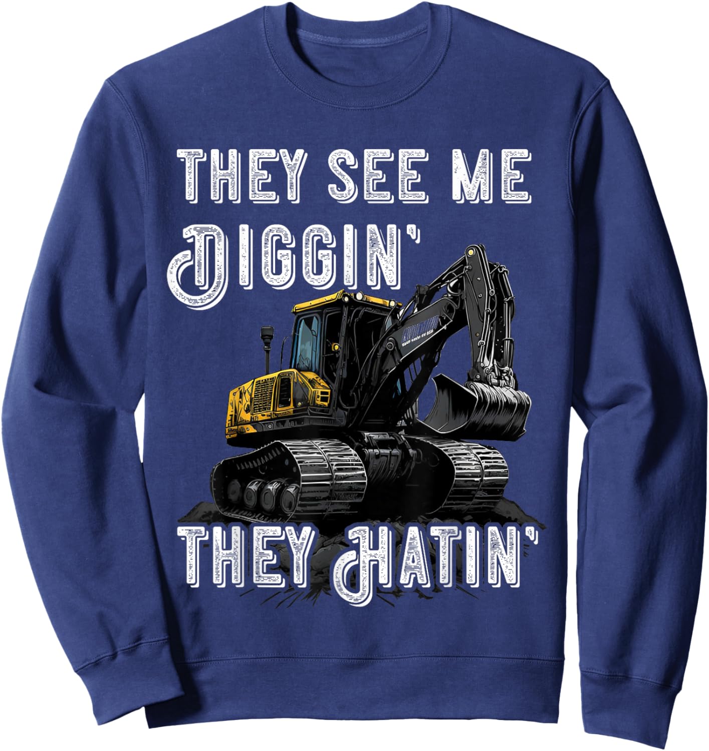 Excavator Construction Vehicle Backhoe They See Me Digging Sweatshirt - Sweatshirt | Navy