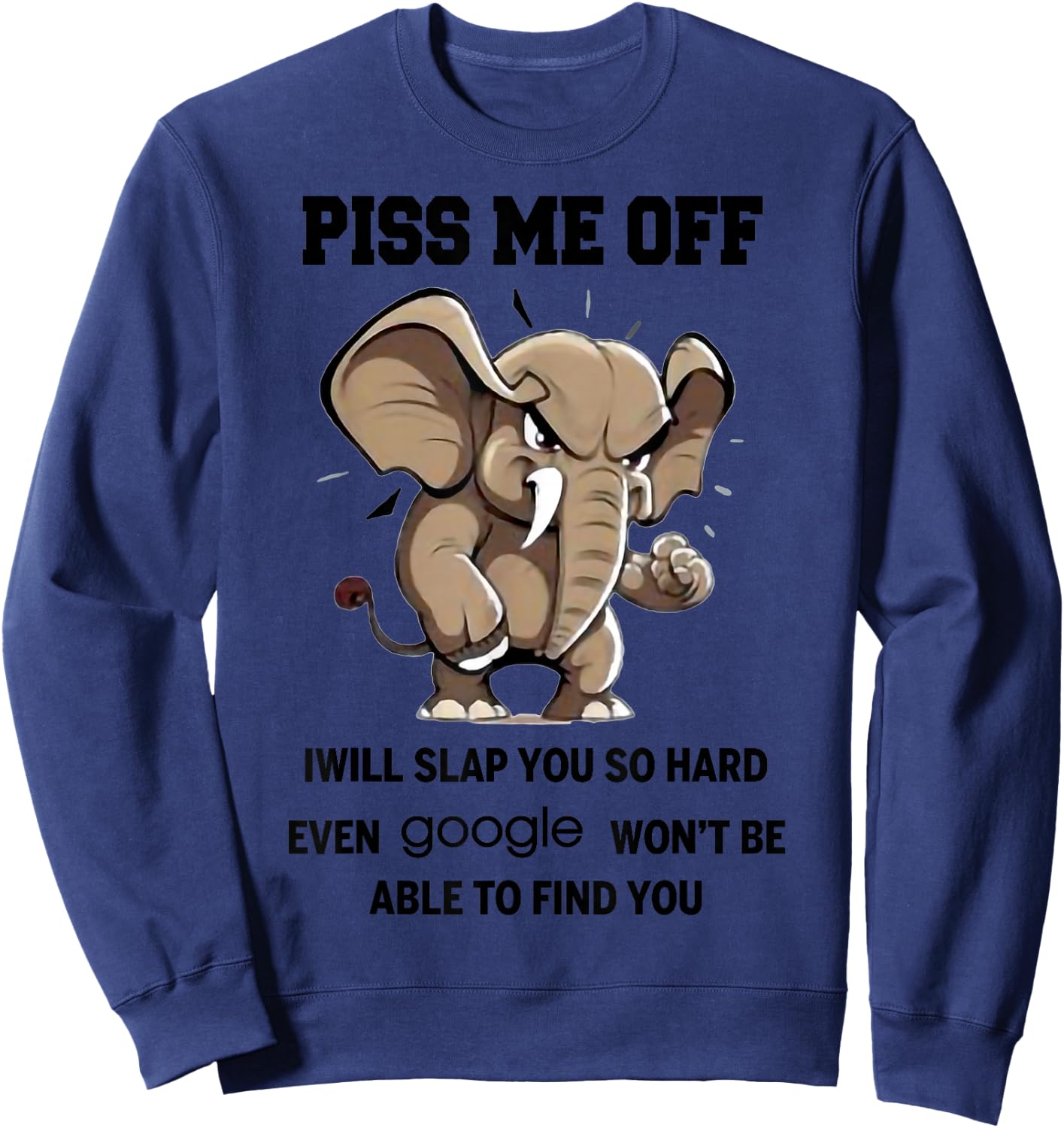 I Will Slap You So Hard Even Google Wont Be Able To Find You Sweatshirt - Sweatshirt | Navy