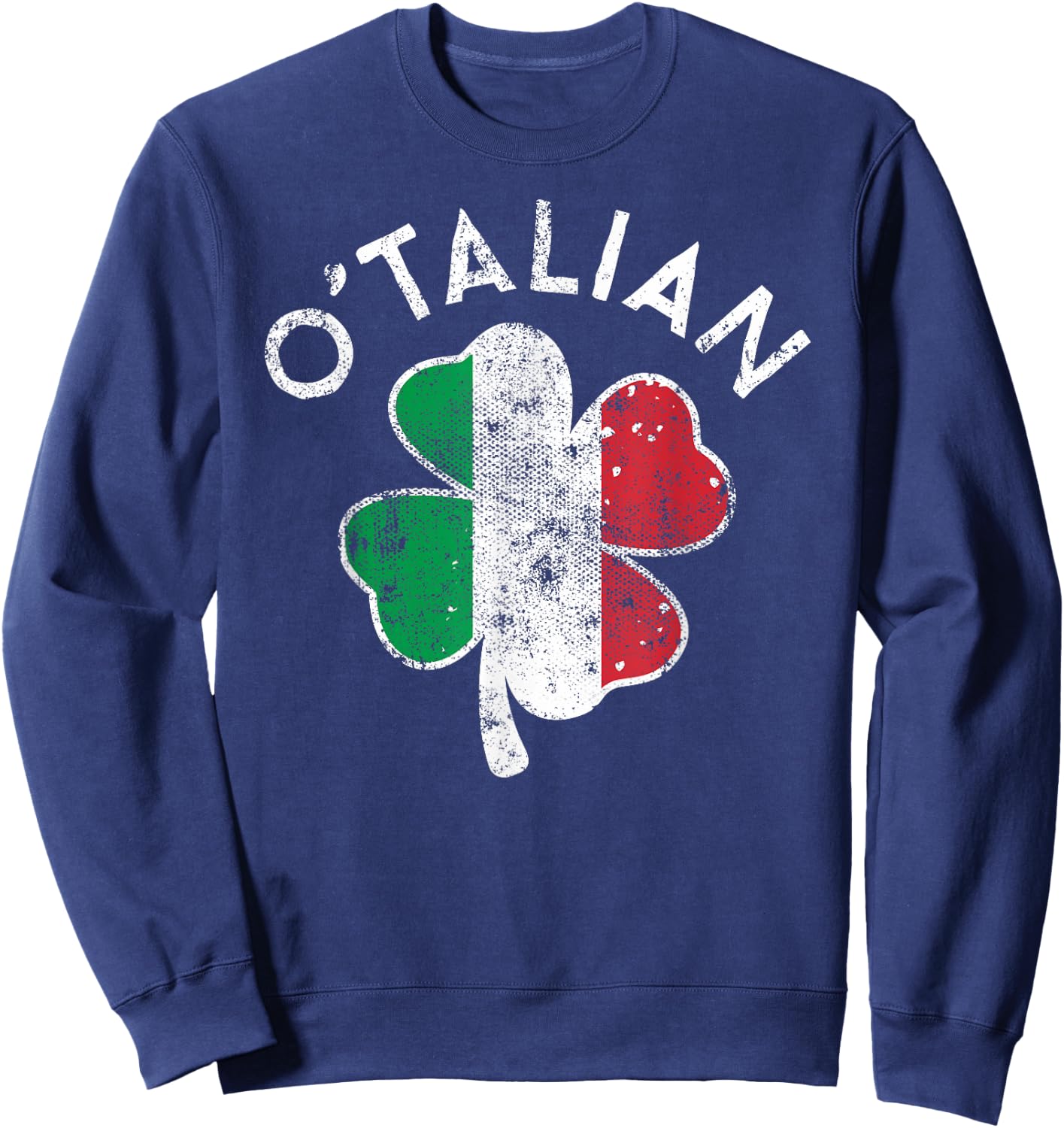 O' Talian Italy Flag Lucky Clover St. Patrick's Day Distress Sweatshirt - Sweatshirt | Navy