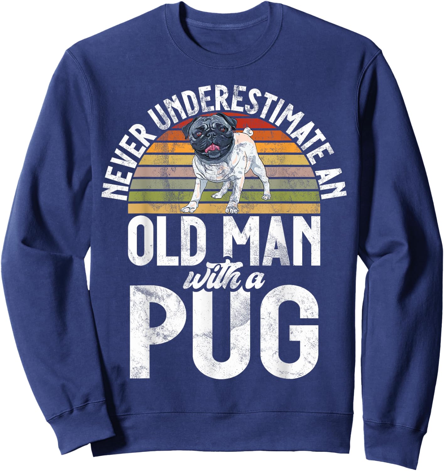Never underestimate an old Man with a Pug Sweatshirt - Sweatshirt | Navy
