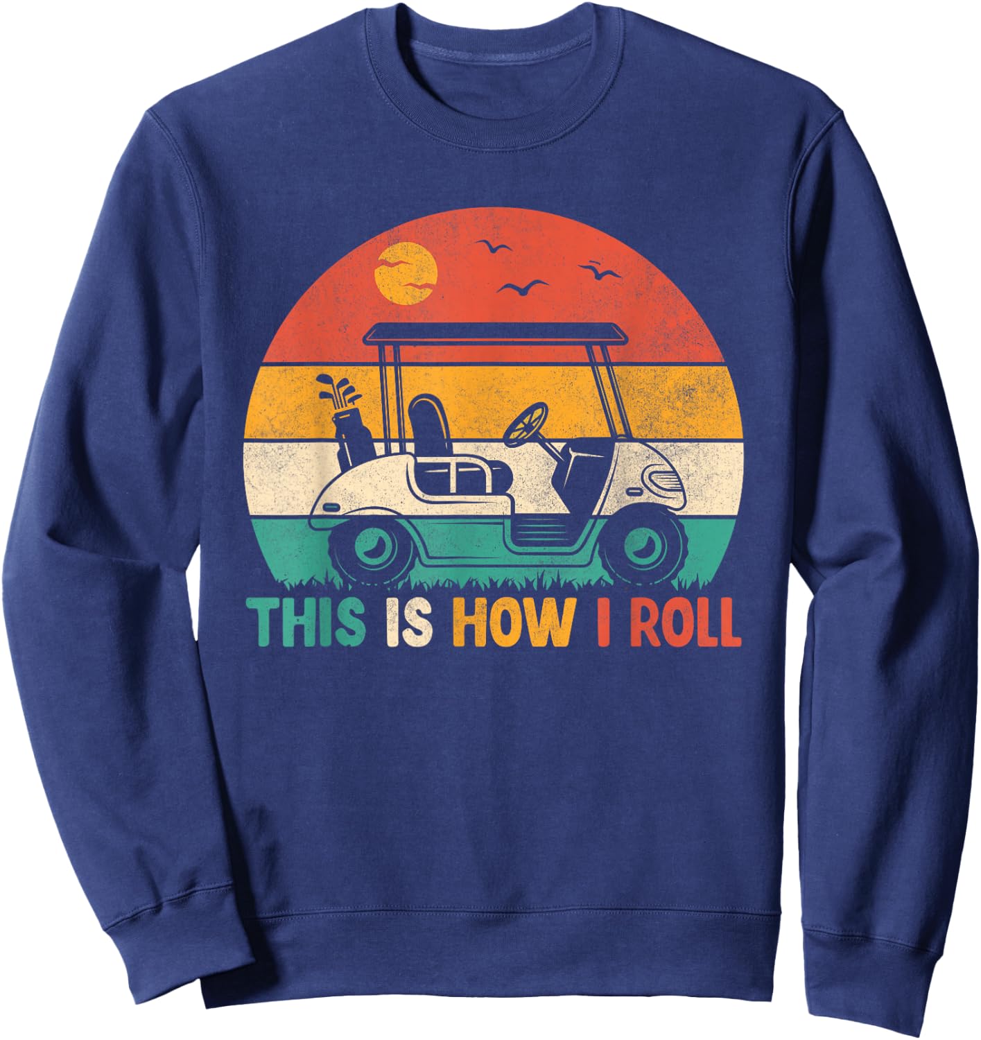 Funny Golf Shirts This is How I Roll Golf Cart Golfer Men Sweatshirt - Sweatshirt | Navy