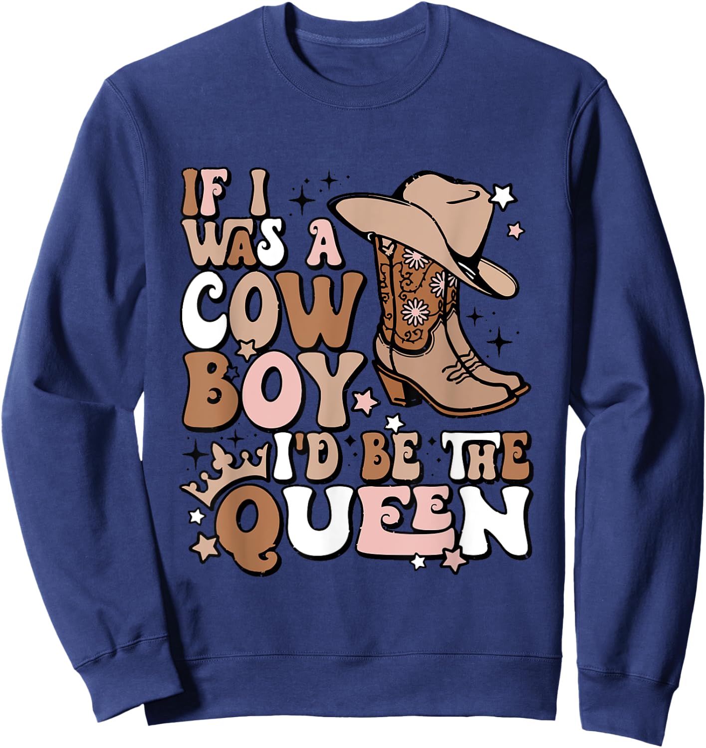 If I Was A Cowboy I'd Be The Queen Apparel Sweatshirt - Sweatshirt | Navy