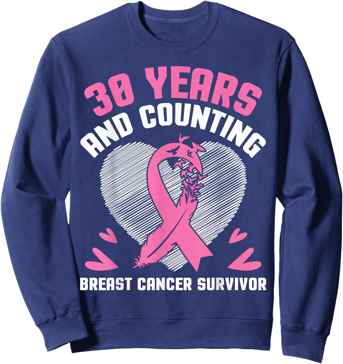 30 Years Fighting We Win And Counting Breast Cancer Survivor Sweatshirt - Sweatshirt | Navy