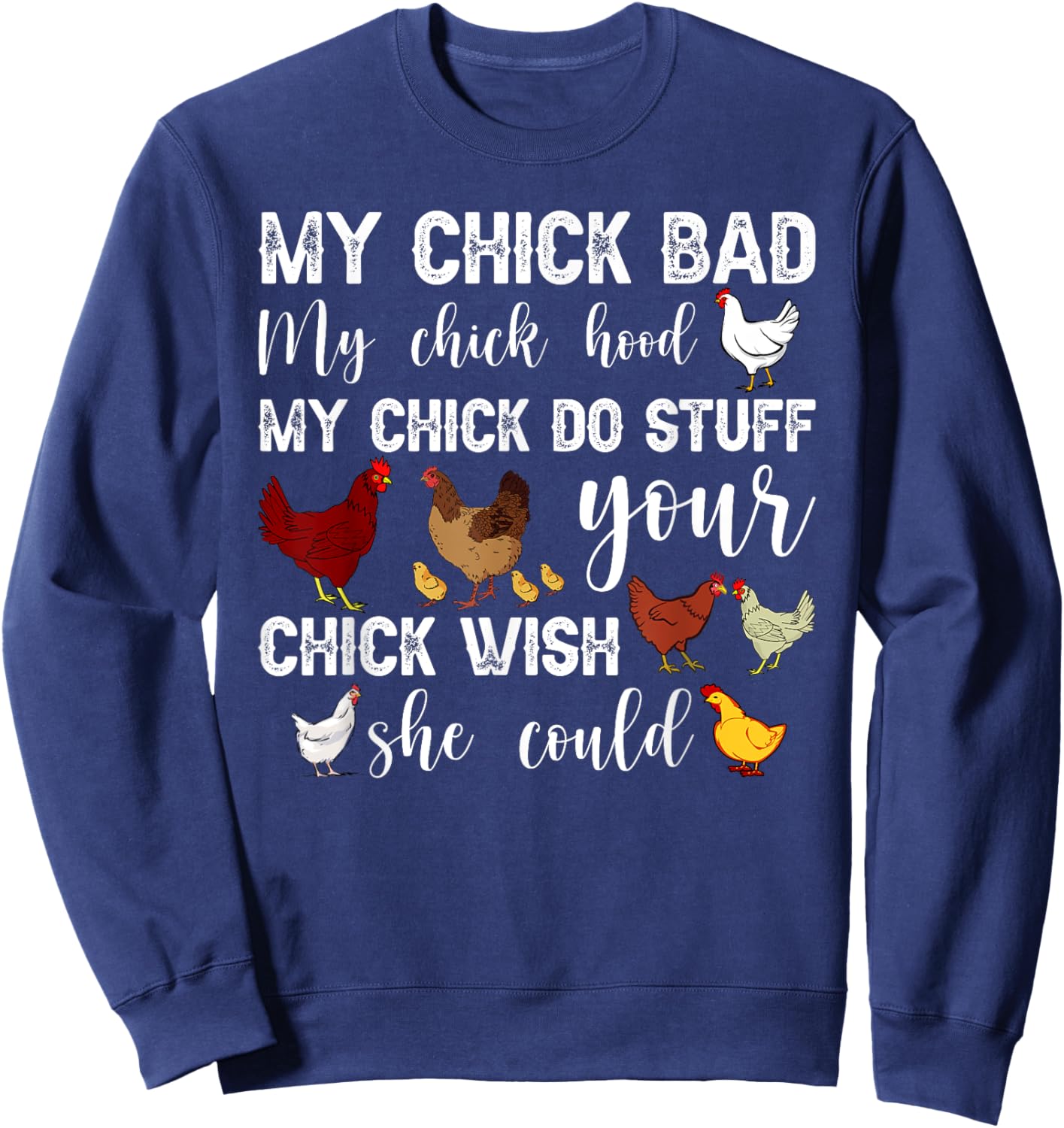 My Chick Bad My Chick Hood My Chick Do Stuff Chicken Sweatshirt - Sweatshirt | Navy