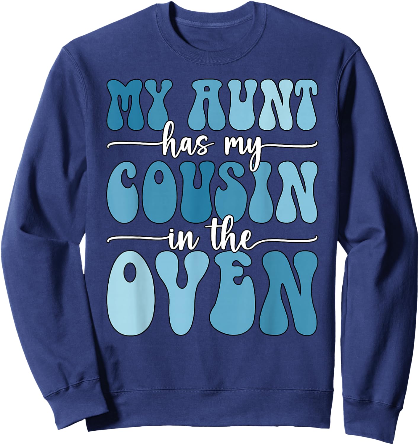 My Aunt Has My Cousin in The Oven Cousin Gender Reveal Boy Sweatshirt - Sweatshirt | Navy