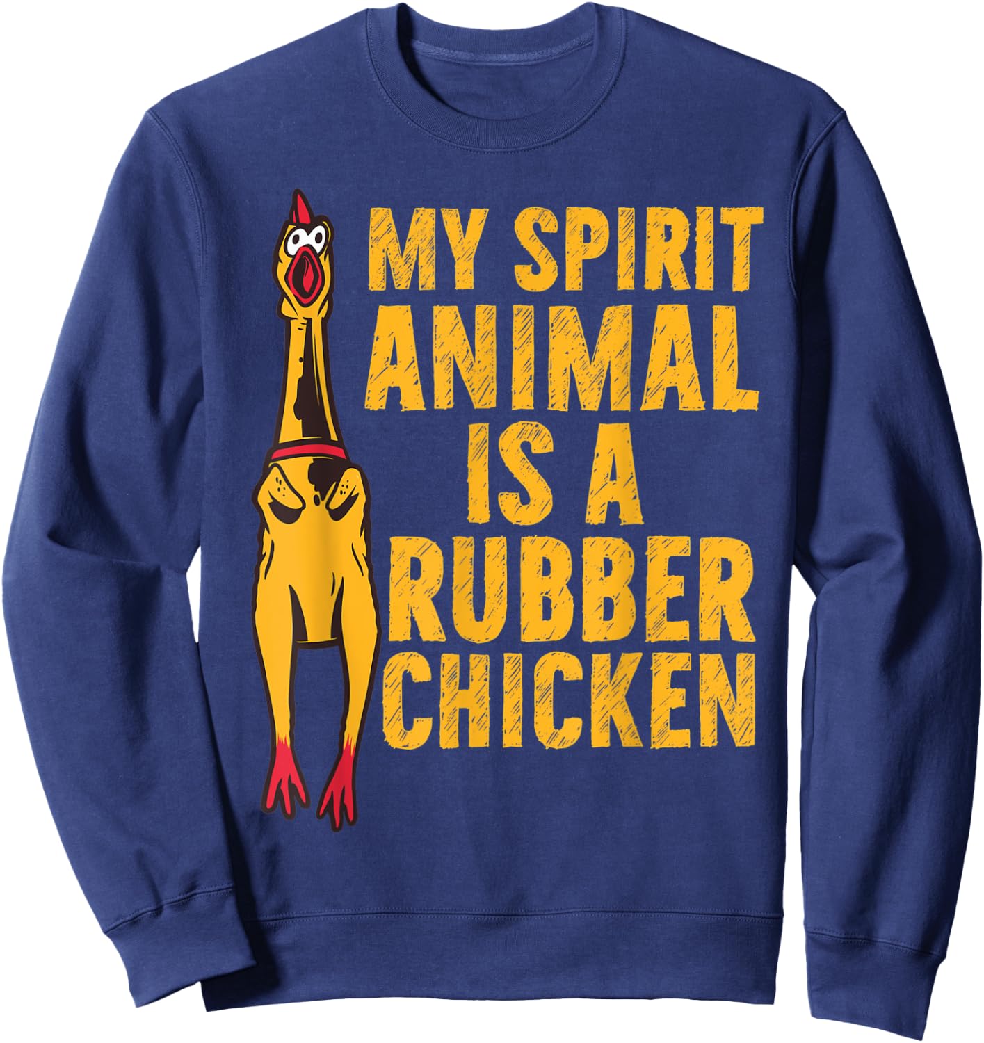 My Spirit Animal Is A Rubber Chicken Funny Chicken Apparel Sweatshirt - Sweatshirt | Navy