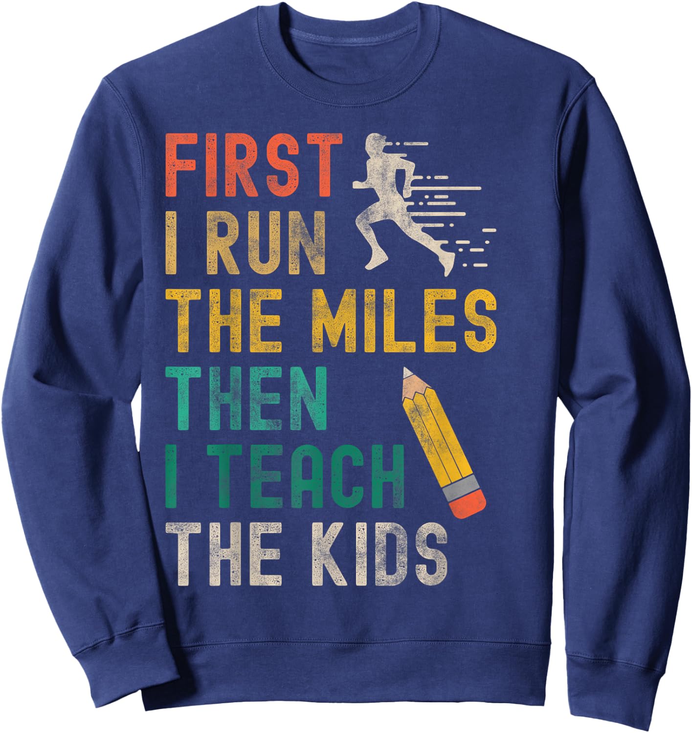 First I Run The Miles Then I Teach The Kids - Teacher Runner Sweatshirt - Sweatshirt | Navy