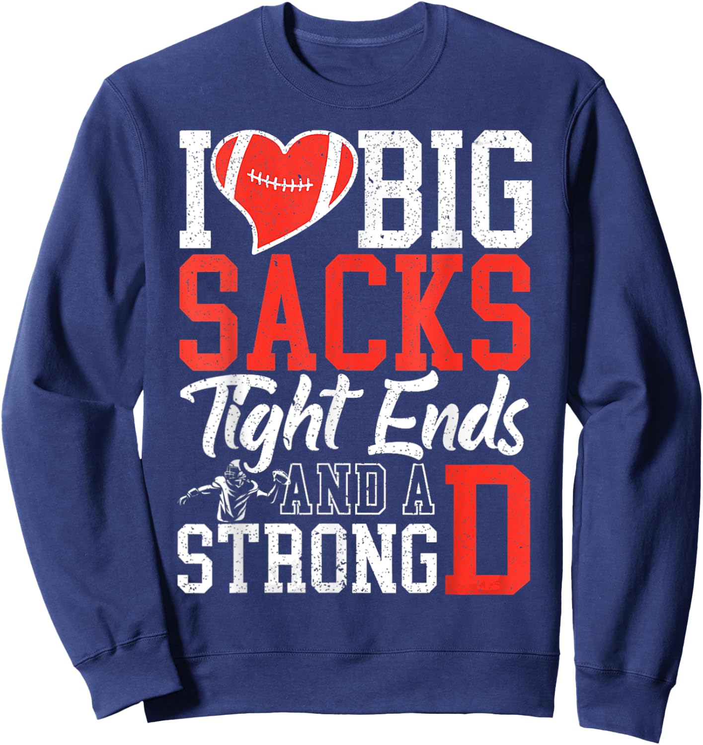 I Love Big Sacks Tight Ends And A Strong D Football V Sweatshirt - Sweatshirt | Navy