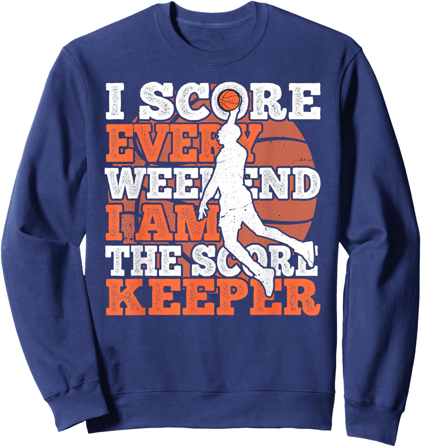 I Score Every Weekend Funny Basketball Player Score Keeper Sweatshirt - Sweatshirt | Navy