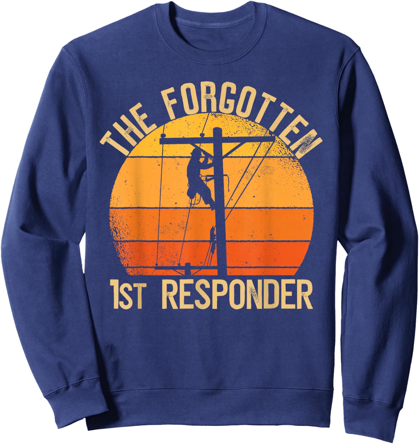 The Forgotten 1st Responder Electrical Lineman Saying Sweatshirt - Sweatshirt | Navy
