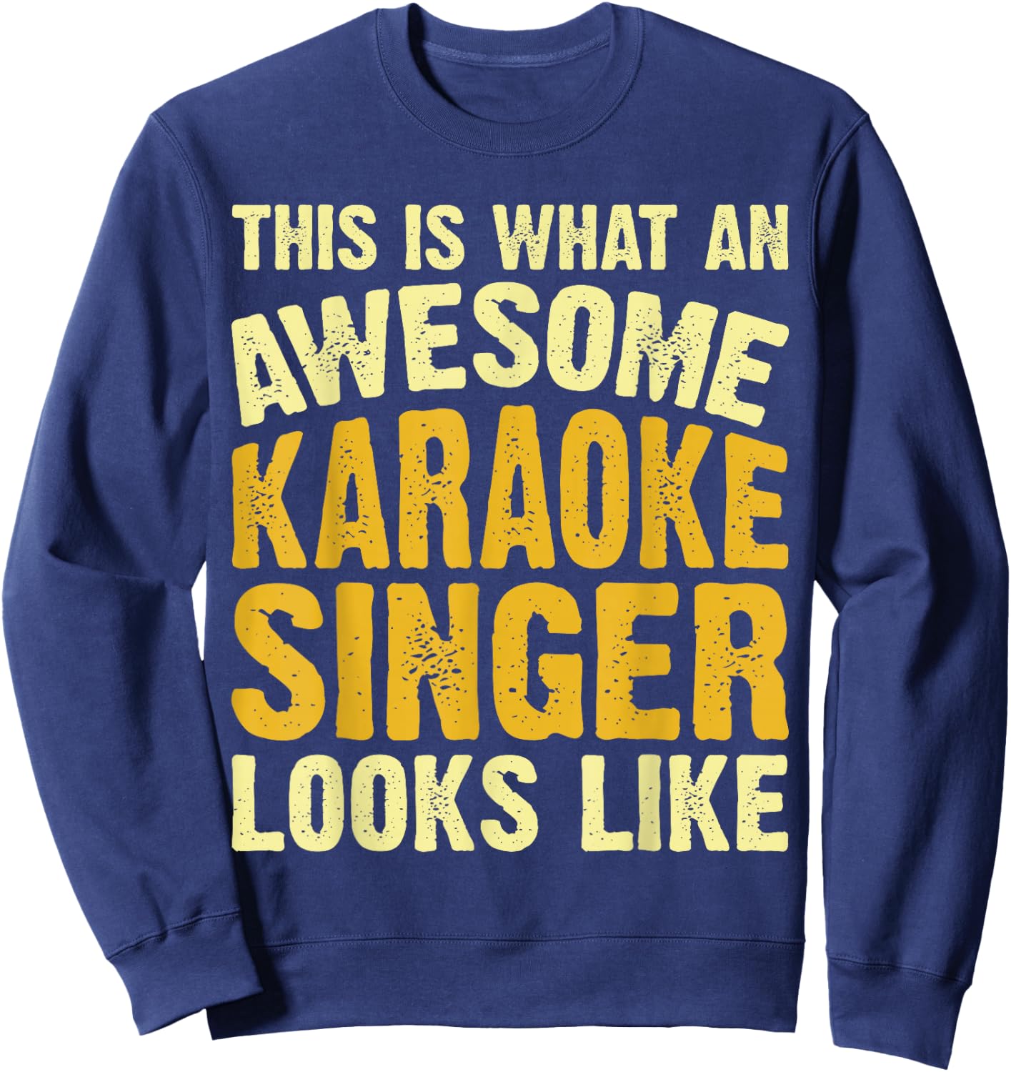 This Is What An Awesome Karaoke Singer Looks Like Sweatshirt - Sweatshirt | Navy