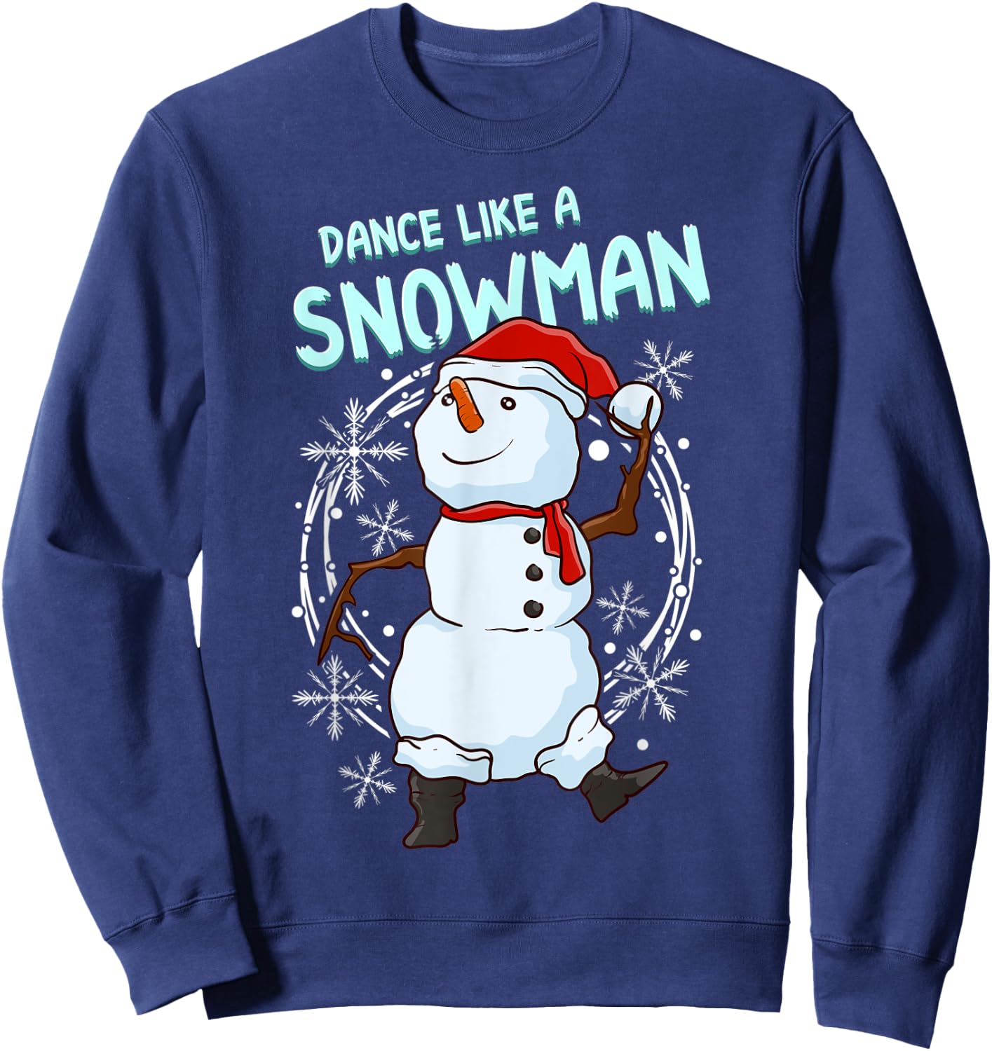 Christmas Winter Snowball Fights Snowmen Apparel Dance Like A Snowman Funny Dancing Snowman Sweatshirt - Sweatshirt | Navy