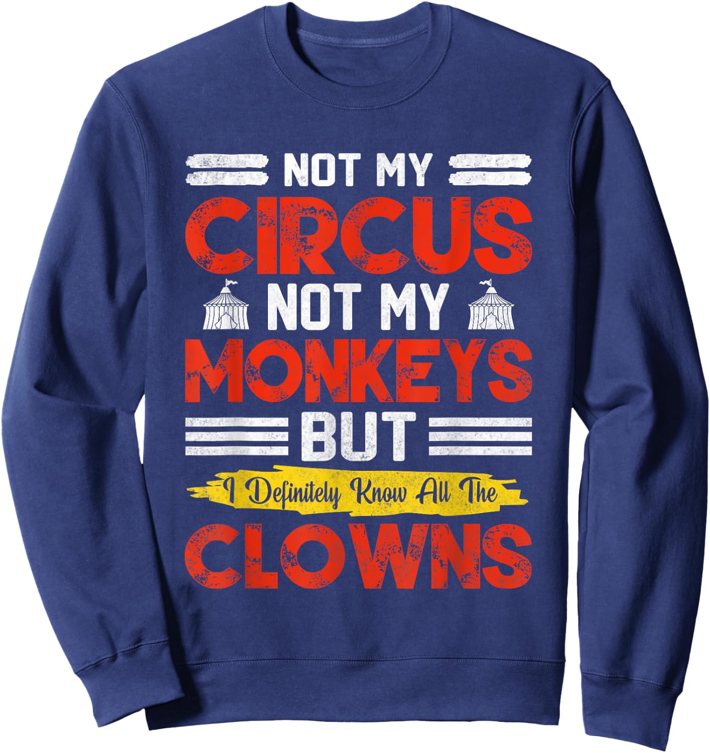 Not My Circus Not My Monkeys But I Know All The Clowns Sweatshirt - Sweatshirt | Navy