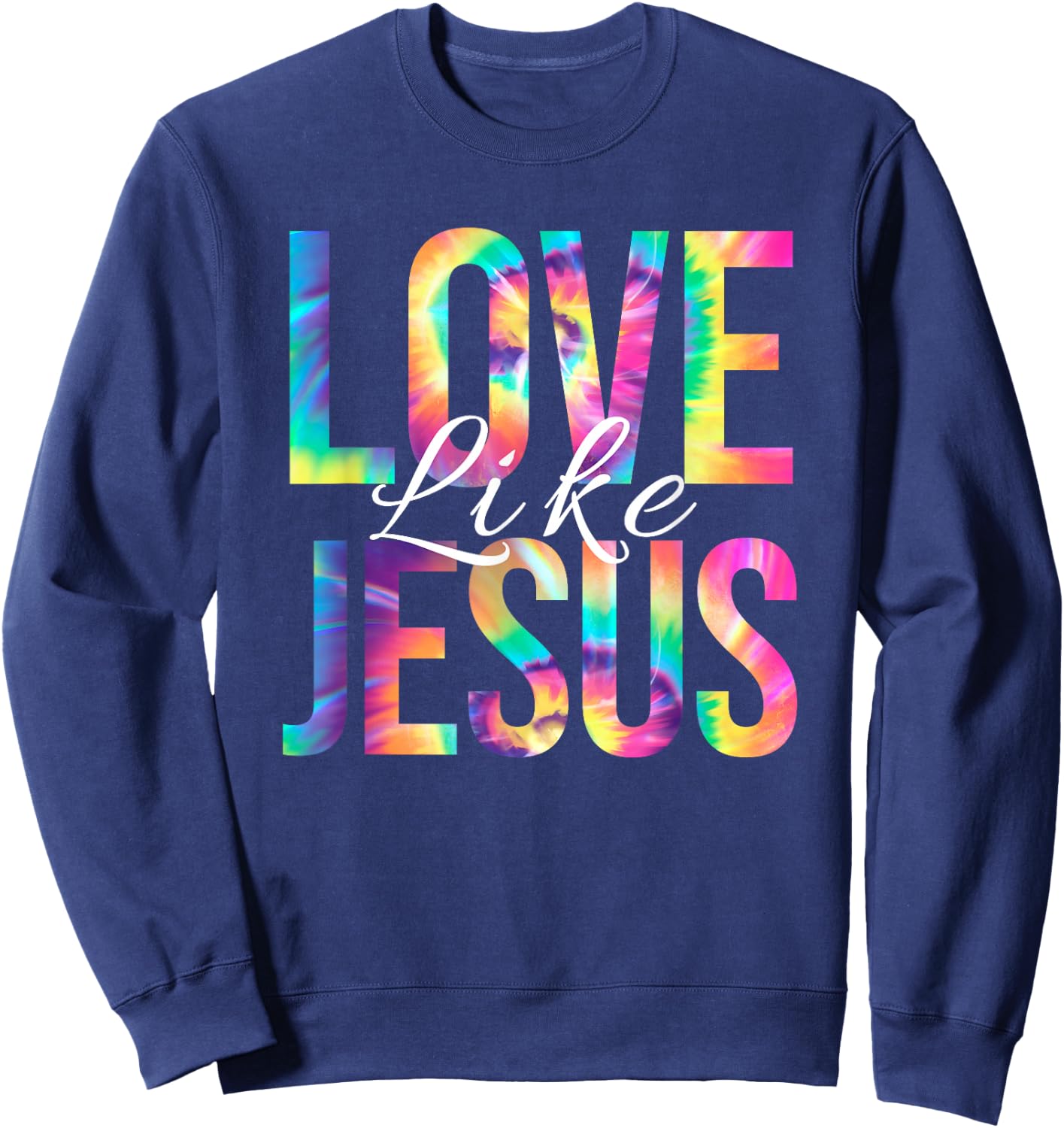 Love Like Jesus Bible Verse Psalm Christian Faith Tie Dye Sweatshirt - Sweatshirt | Navy