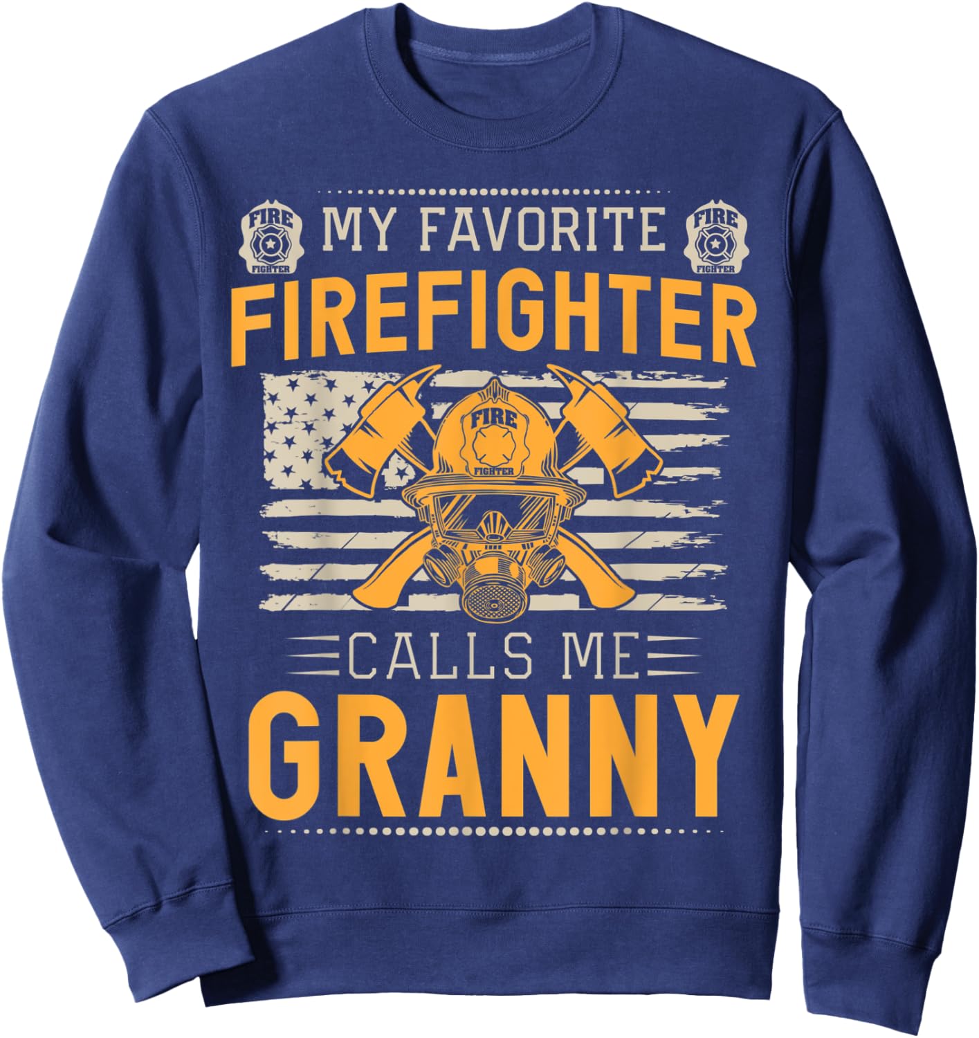 My Favorite Firefighter Calls Me Granny Proud Fireman Sweatshirt - Sweatshirt | Navy