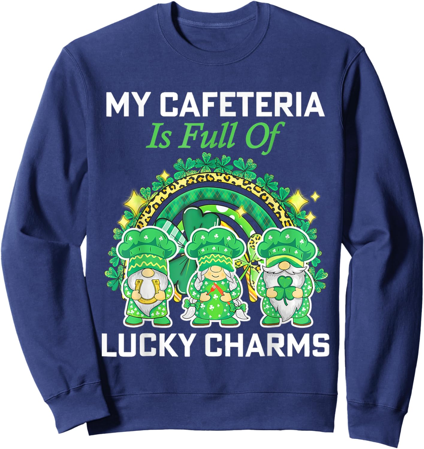 Cute My Cafeteria Workers Lunch Lady Chef St Patrick's Day Sweatshirt - Sweatshirt | Navy