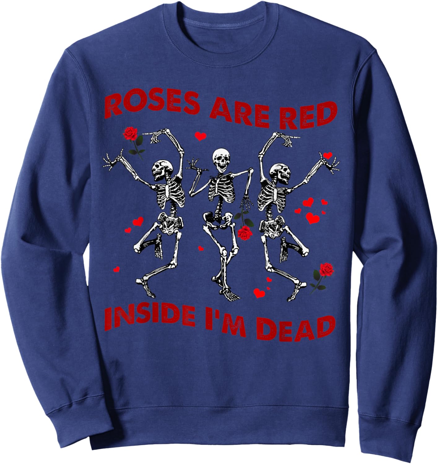 Roses Are Red Funny Inside I'm Dead Skeleton Valentines Men Sweatshirt - Sweatshirt | Navy