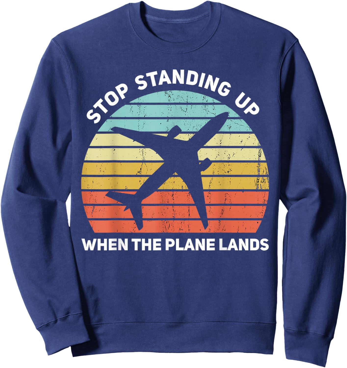 Stop Standing Up When The Plane Lands Sweatshirt - Sweatshirt | Navy
