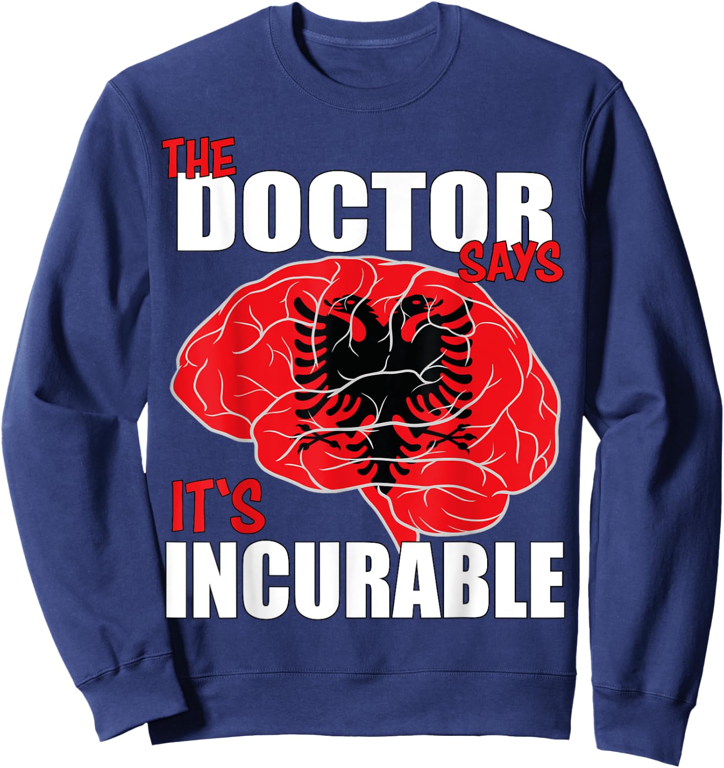 Albania Flag Brain the Doctor says it's Incurable Sweatshirt - Sweatshirt | Navy