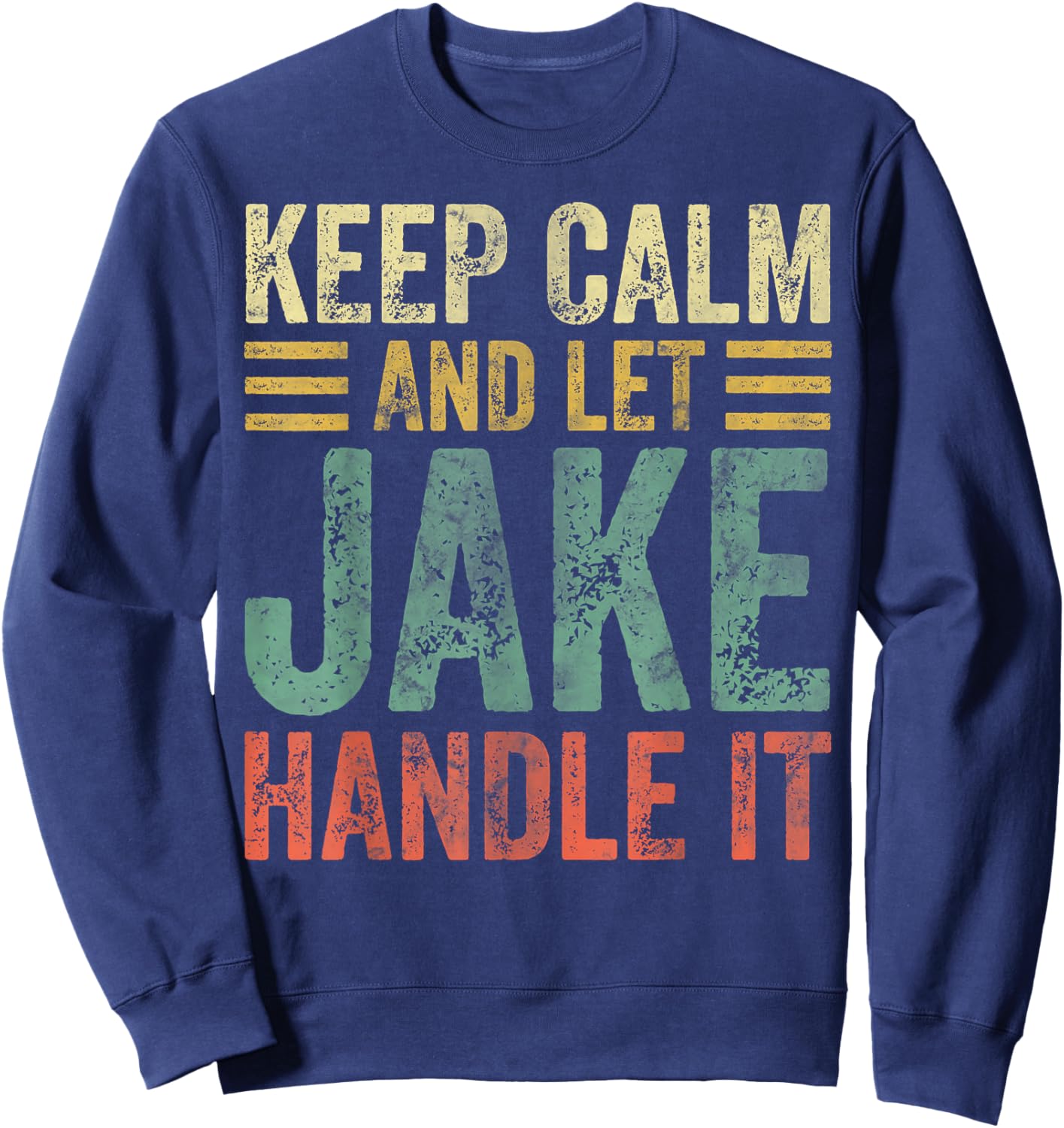 Personalized Name Shirt Keep Calm And Let Jake Handle it Sweatshirt - Sweatshirt | Navy