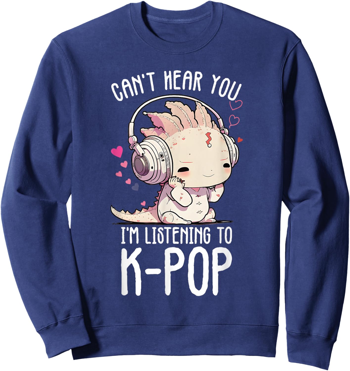 Can't Hear You Listening To Kpop Axolotl K-pop Merchandise Sweatshirt - Sweatshirt | Navy