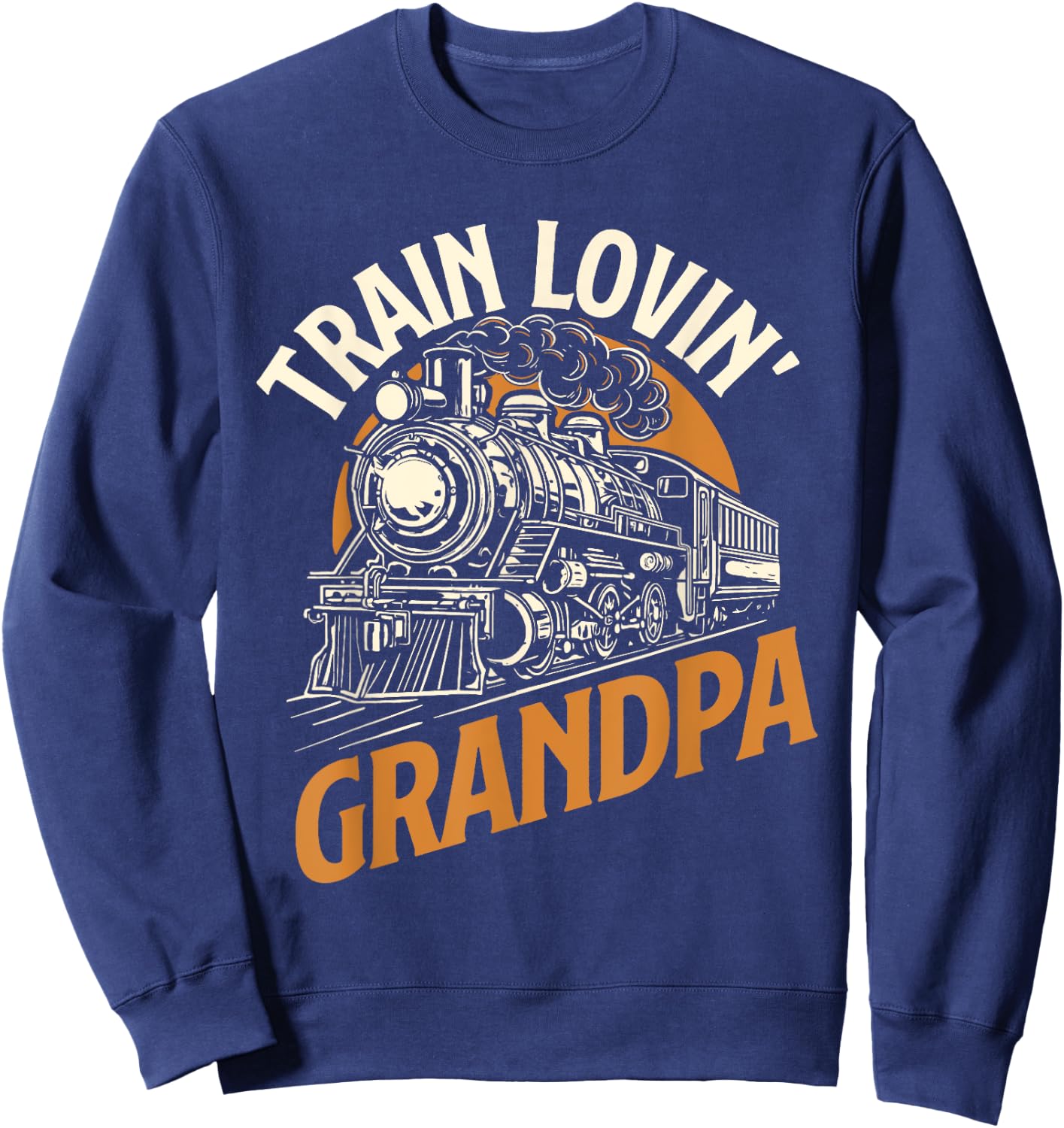 Train Lovin Grandpa - Locomotive Lover Railroad Trainman Sweatshirt - Sweatshirt | Navy