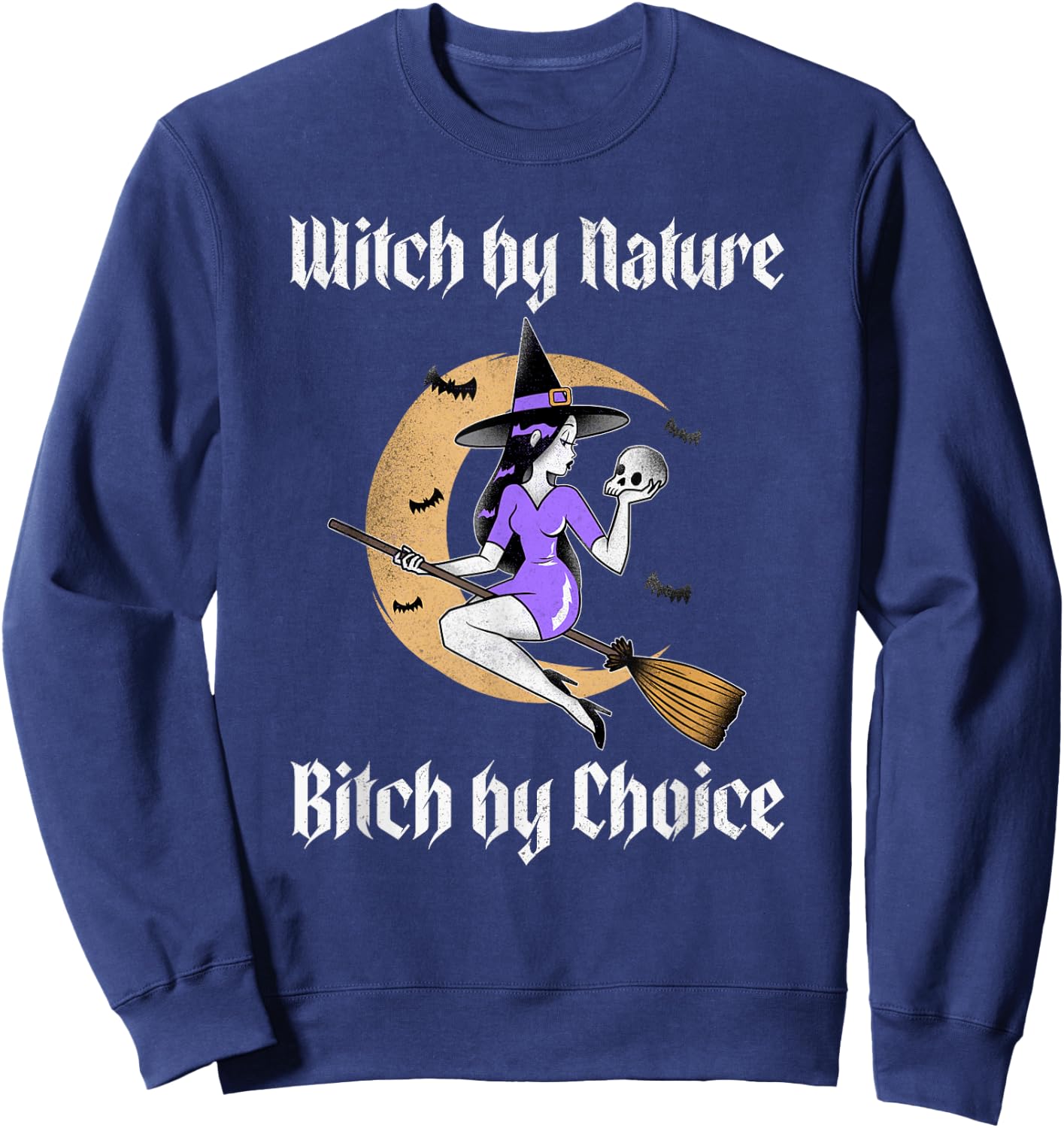 Witch by Nature Bitch by Choice Funny Halloween Witch Quote Sweatshirt - Sweatshirt | Navy