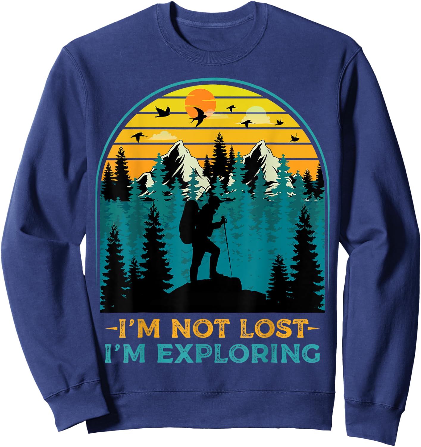 I'm Not Lost I'm Exploring - Funny Hiking Hiker Outdoor Hike Sweatshirt - Sweatshirt | Navy