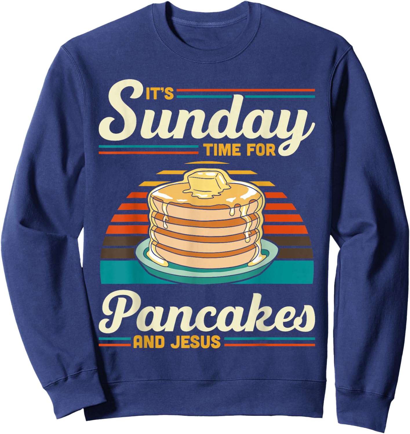 Its Sunday Time For Pancakes And Jesus Pancake Maker Syrup Sweatshirt - Sweatshirt | Navy