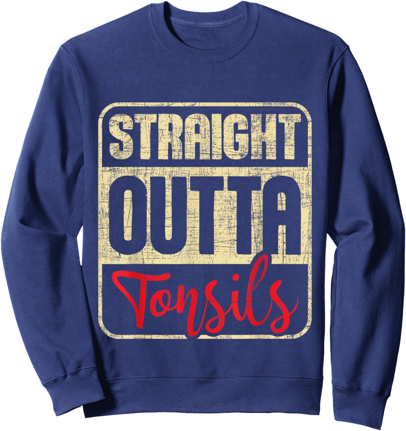 Straight Outta Tonsils - Tonsil Removal Surgery Recovery Sweatshirt - Sweatshirt | Navy