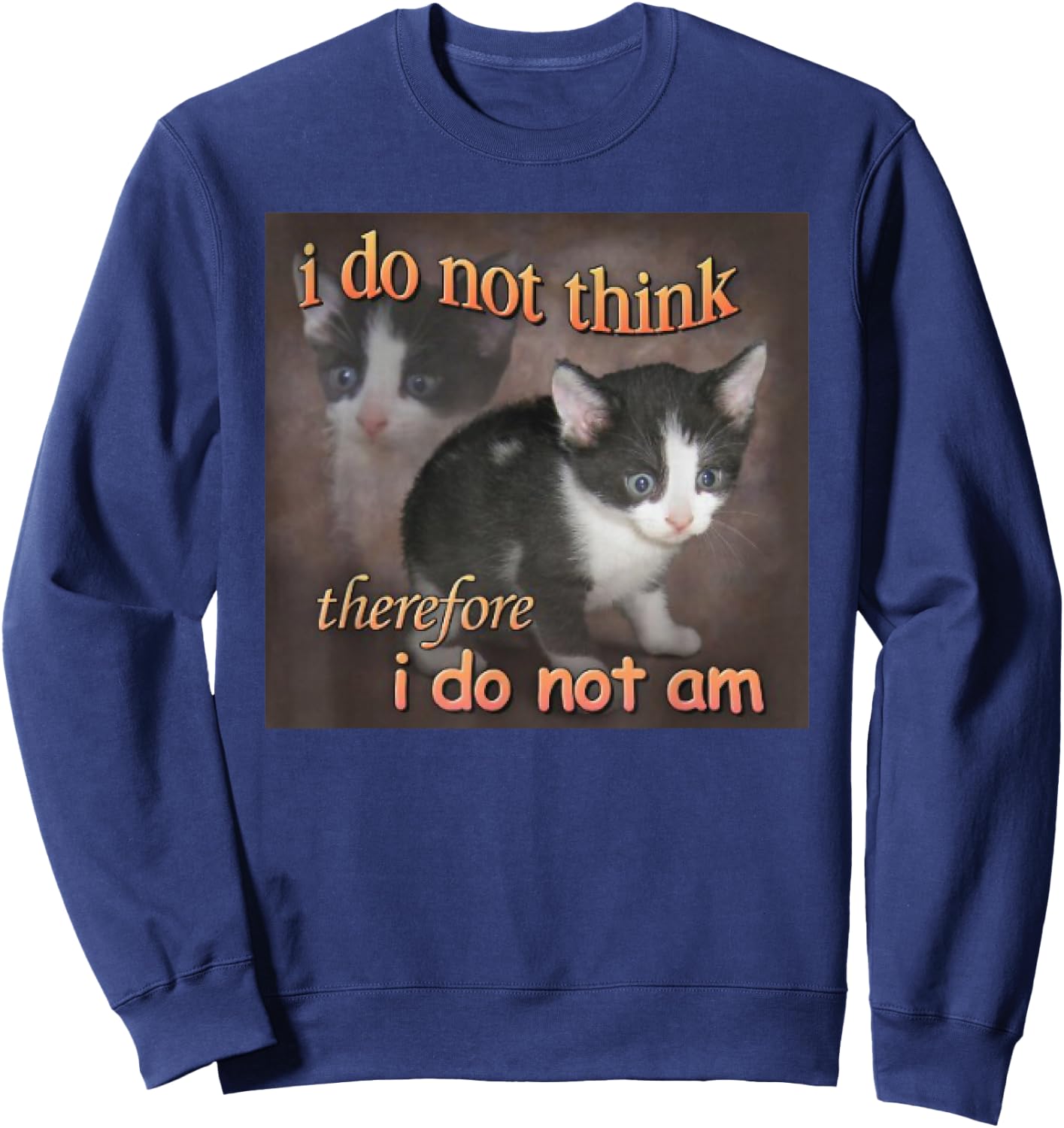 I Do Not Think Therefore I Do Not Am cat meme Sweatshirt - Sweatshirt | Navy