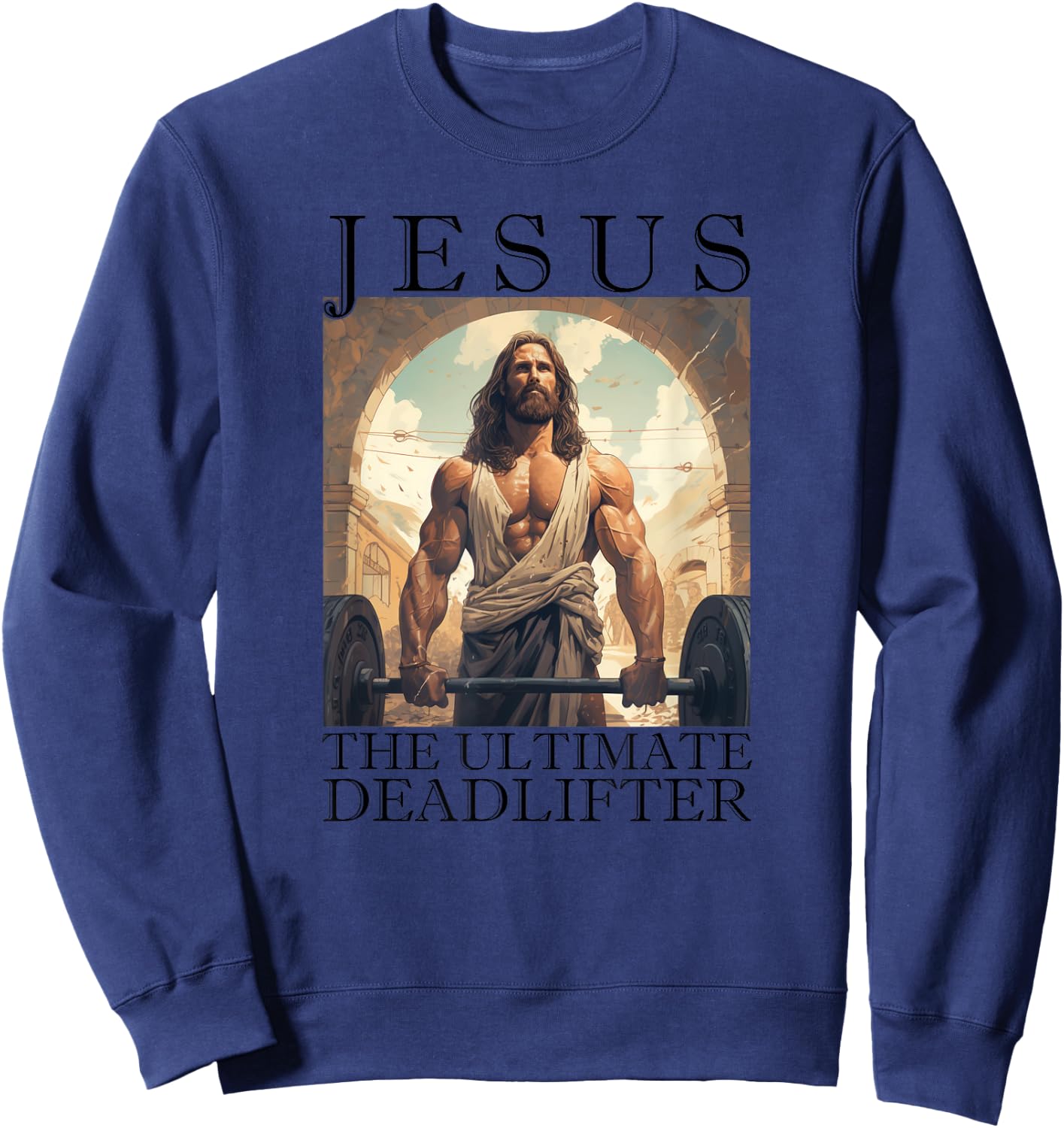Jesus The Ultimate Deadlifter | Funny Christian Lifting Gym Sweatshirt - Sweatshirt | Navy