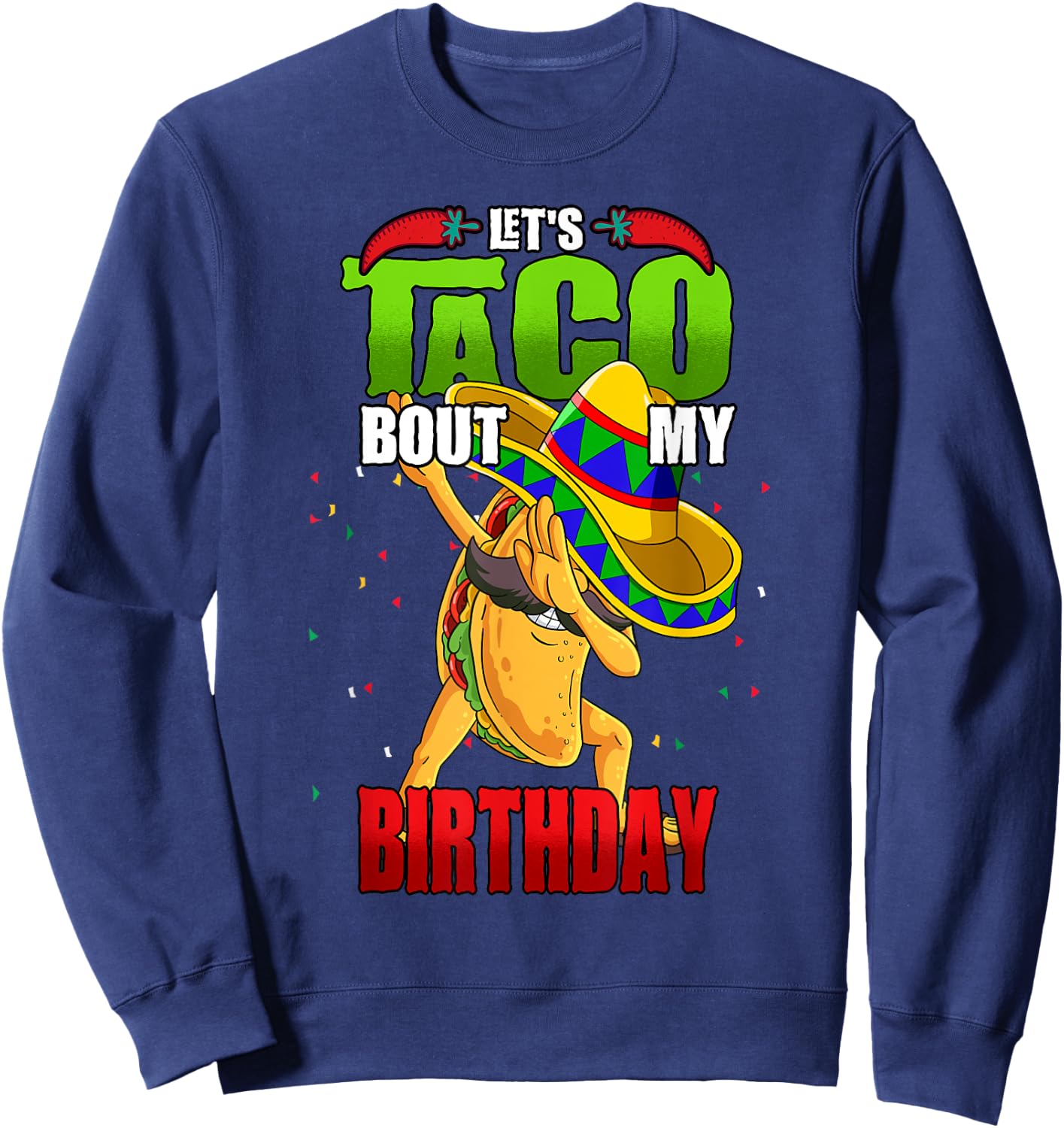 Lets Taco Bout My Birthday Sweatshirt - Sweatshirt | Navy