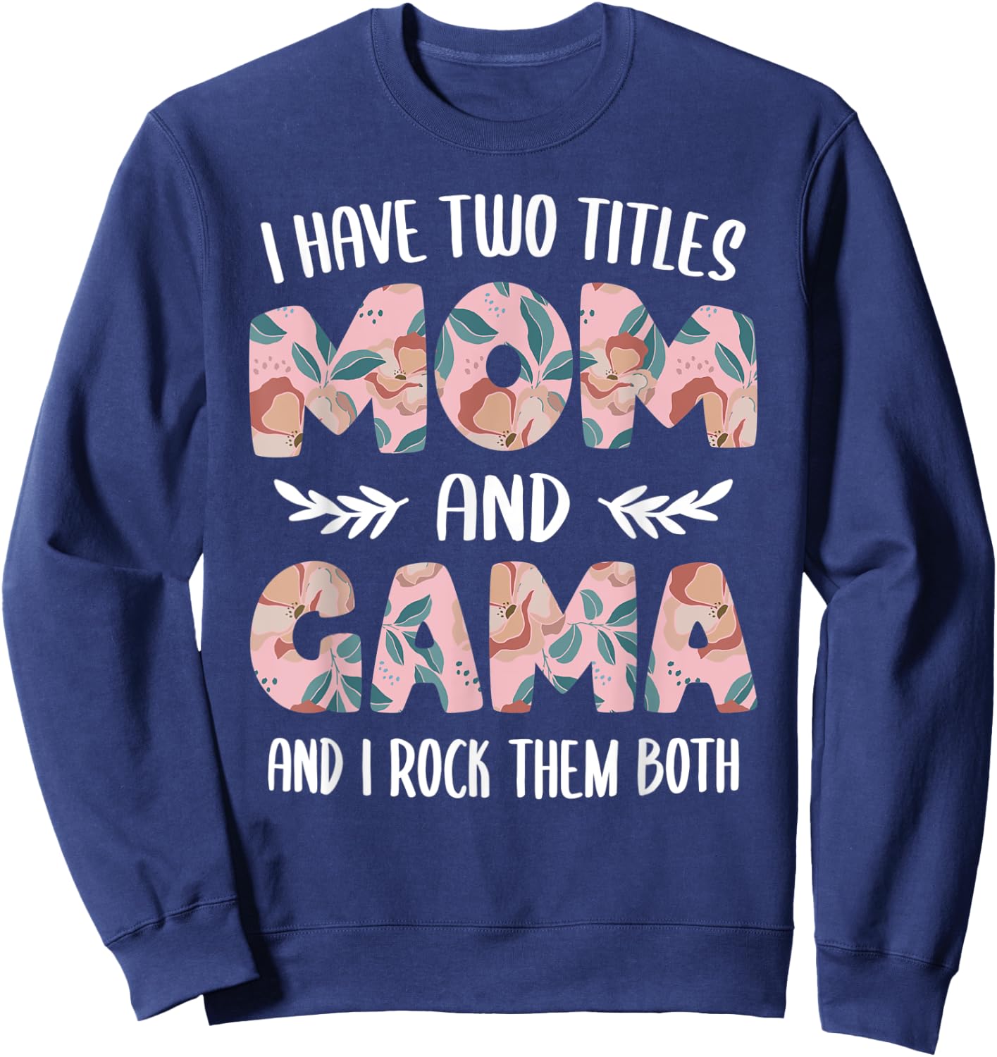 Gama Shirts Cute I have two Titles Mom and Gama Sweatshirt - Sweatshirt | Navy