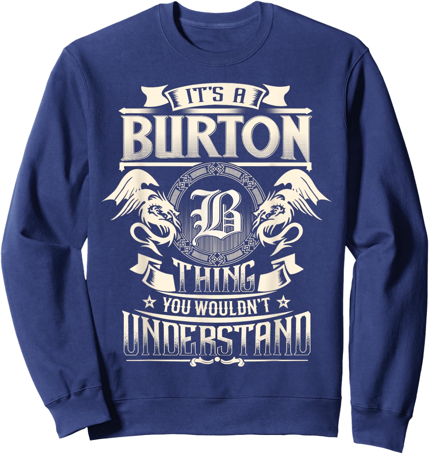It's A BURTON Thing You Wouldn't Understand Family Name Sweatshirt - Sweatshirt | Navy