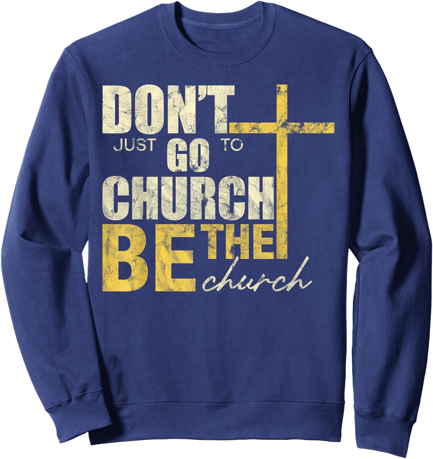 Don't Just Go To Church Be The Church Cross Sweatshirt - Sweatshirt | Navy