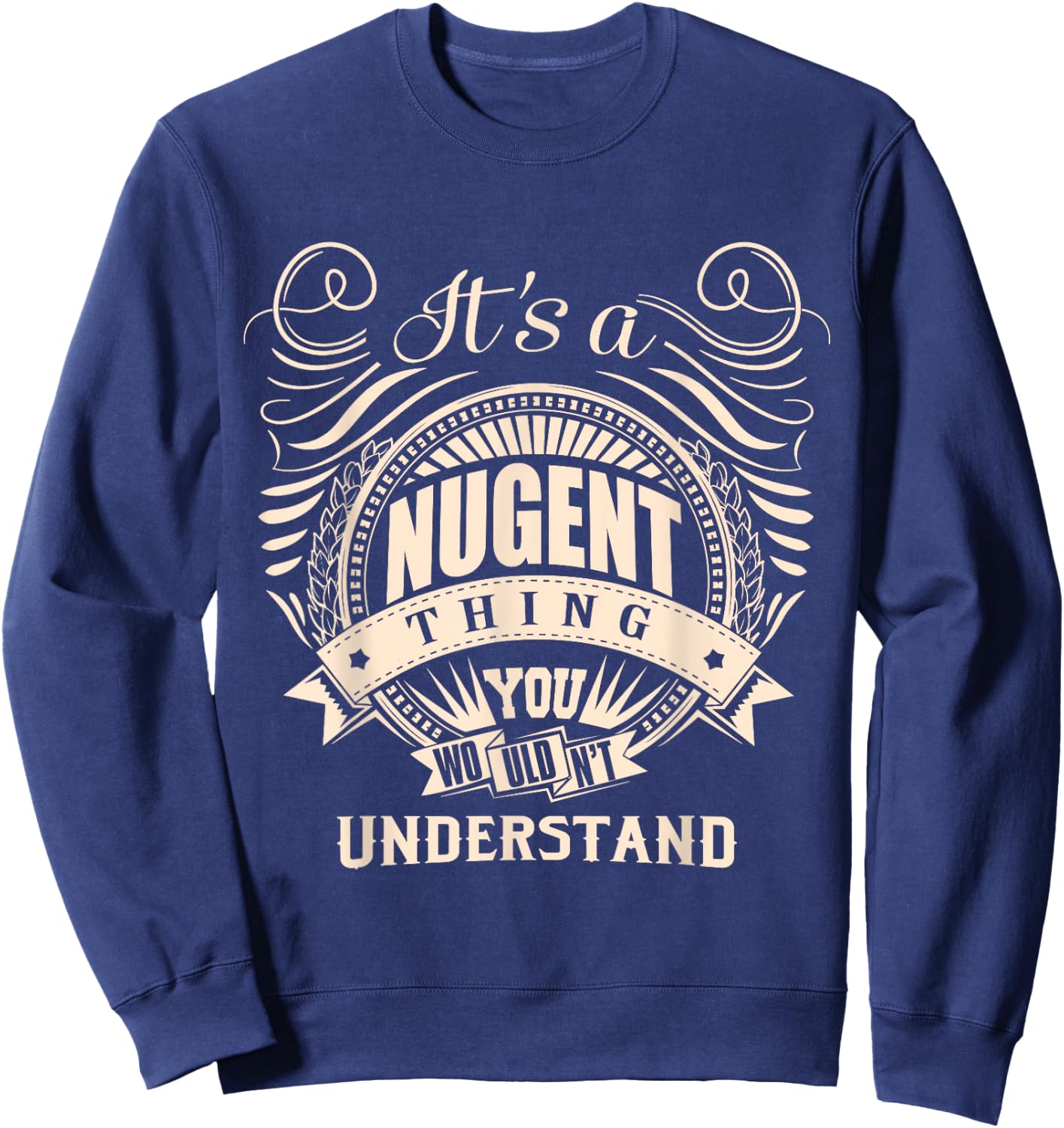 It's a NUGENT thing you wouldn't understand Gifts Sweatshirt - Sweatshirt | Navy