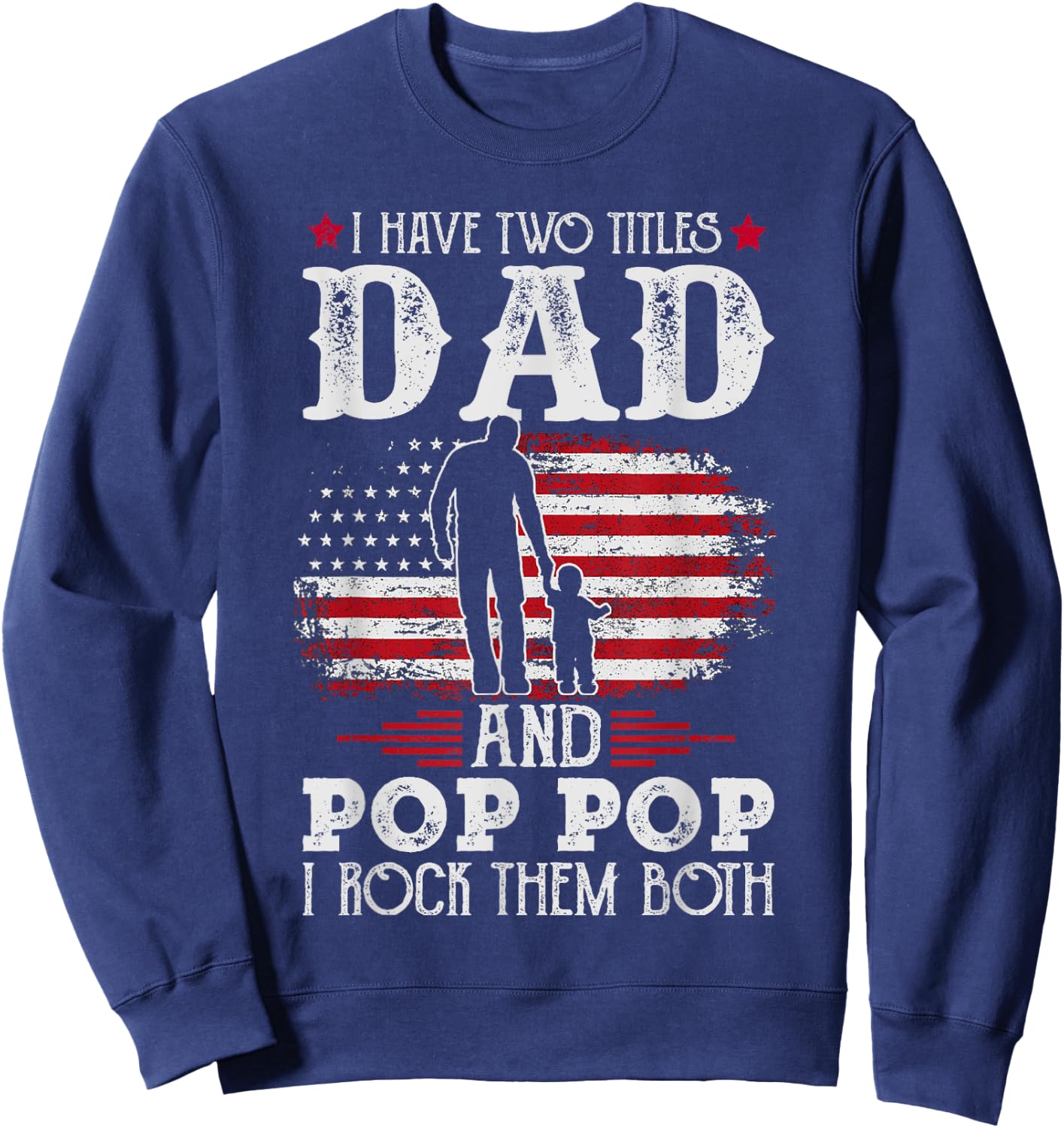 I Have Two Titles Dad And Pop Pop Vintage Father's Day Gift Sweatshirt - Sweatshirt | Navy