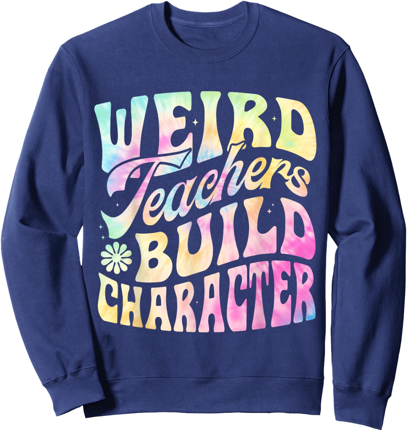Vintage Funny Teacher Sayings Weird Teachers Build Character Sweatshirt - Sweatshirt | Navy