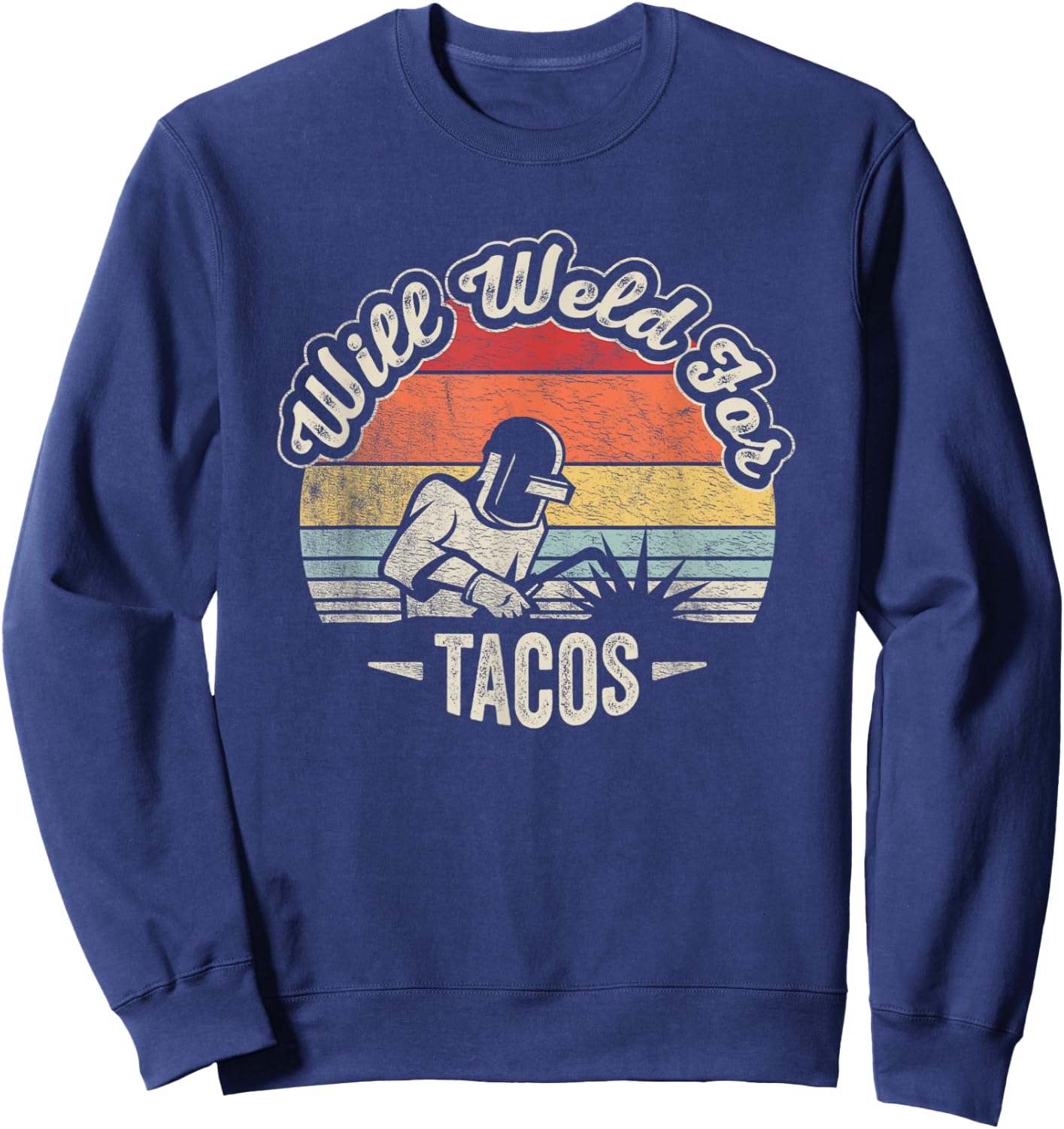 Retro Vintage Will Weld For Tacos Funny Welder Sweatshirt - Sweatshirt | Navy