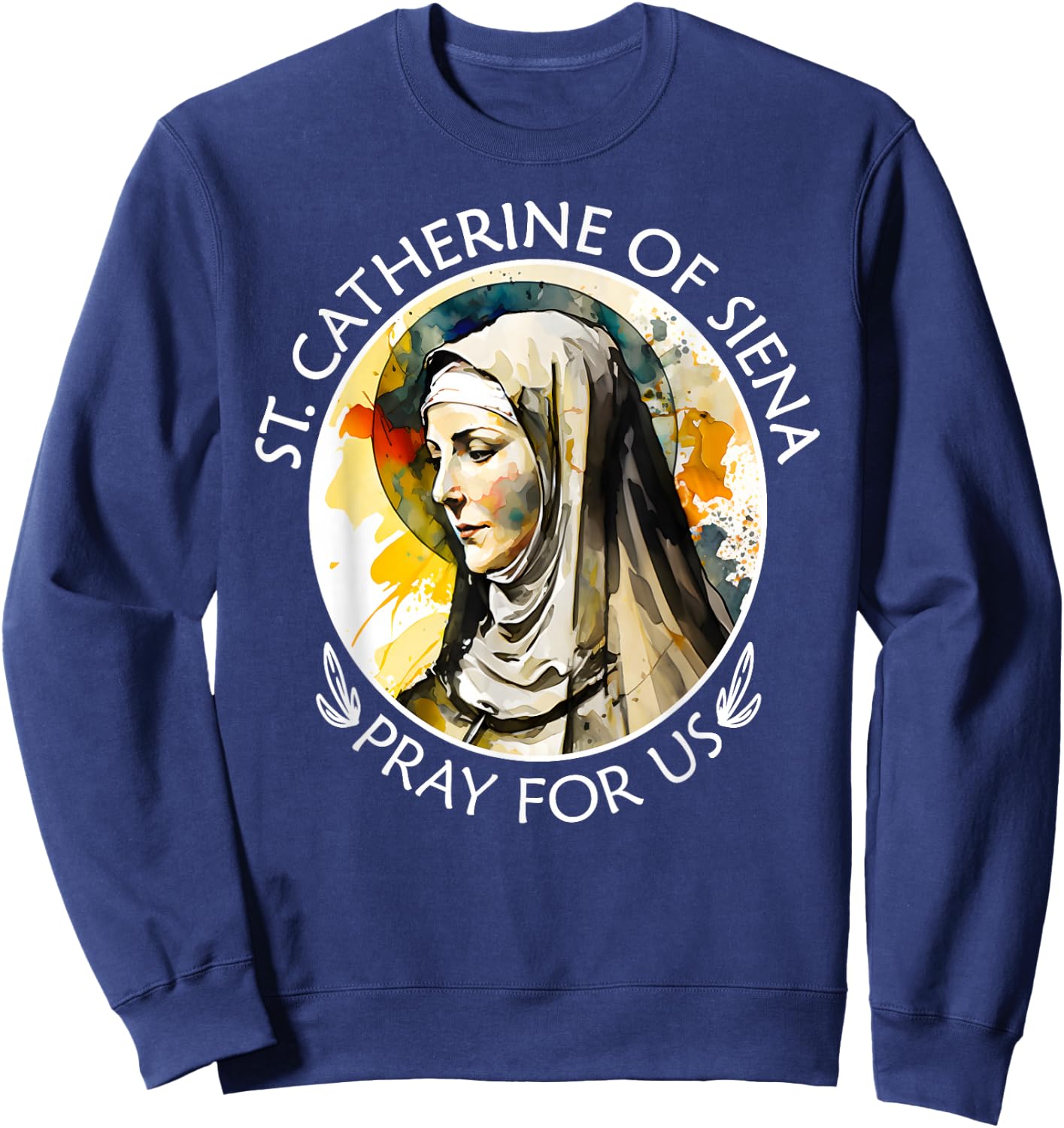 St Catherine of Siena Famous Catholic Saints Pray For Us Sweatshirt - Sweatshirt | Navy