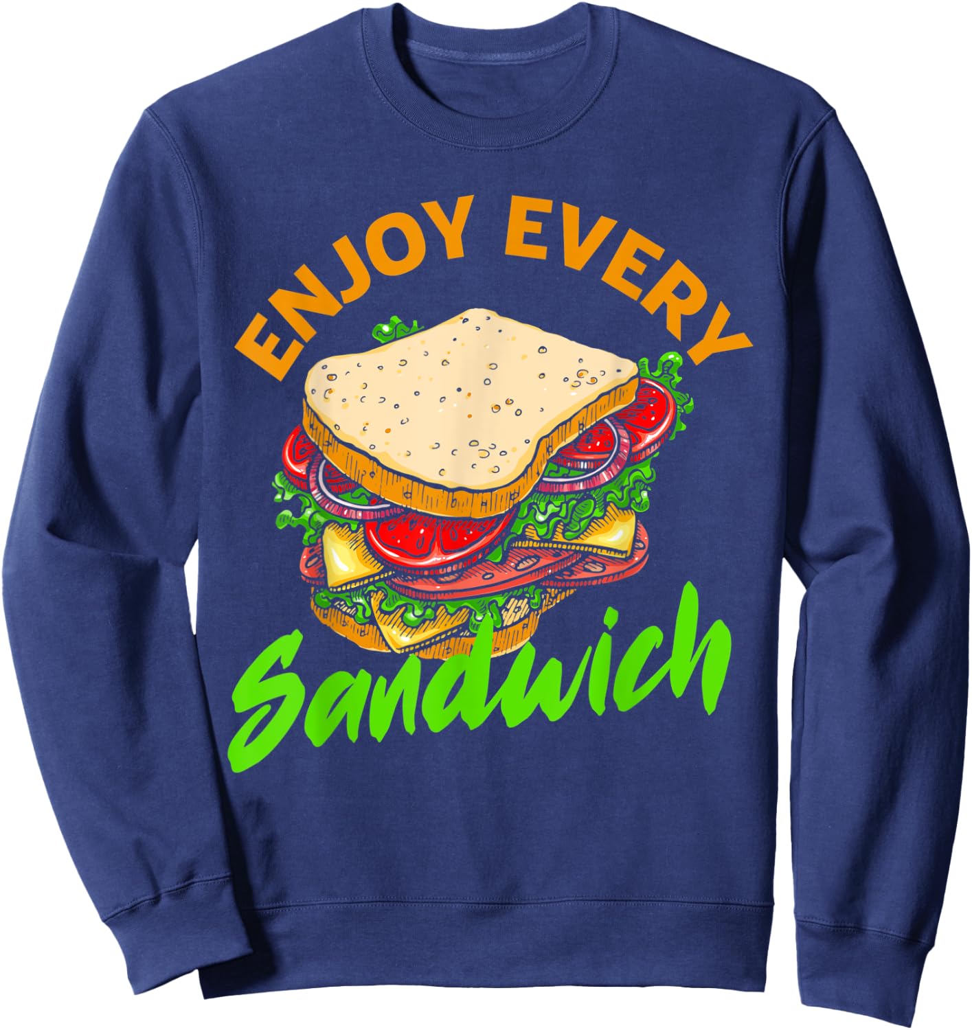Enjoy Every Sandwich Deli Loving Breakfast Funny Sandwich Sweatshirt - Sweatshirt | Navy
